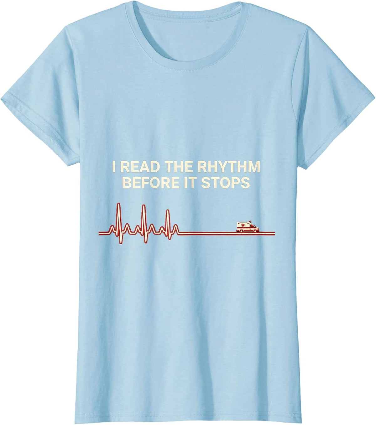 I Read The Rhythm Before It Stops Funny EMS Paramedic EMT T-Shirt - Baby Blue