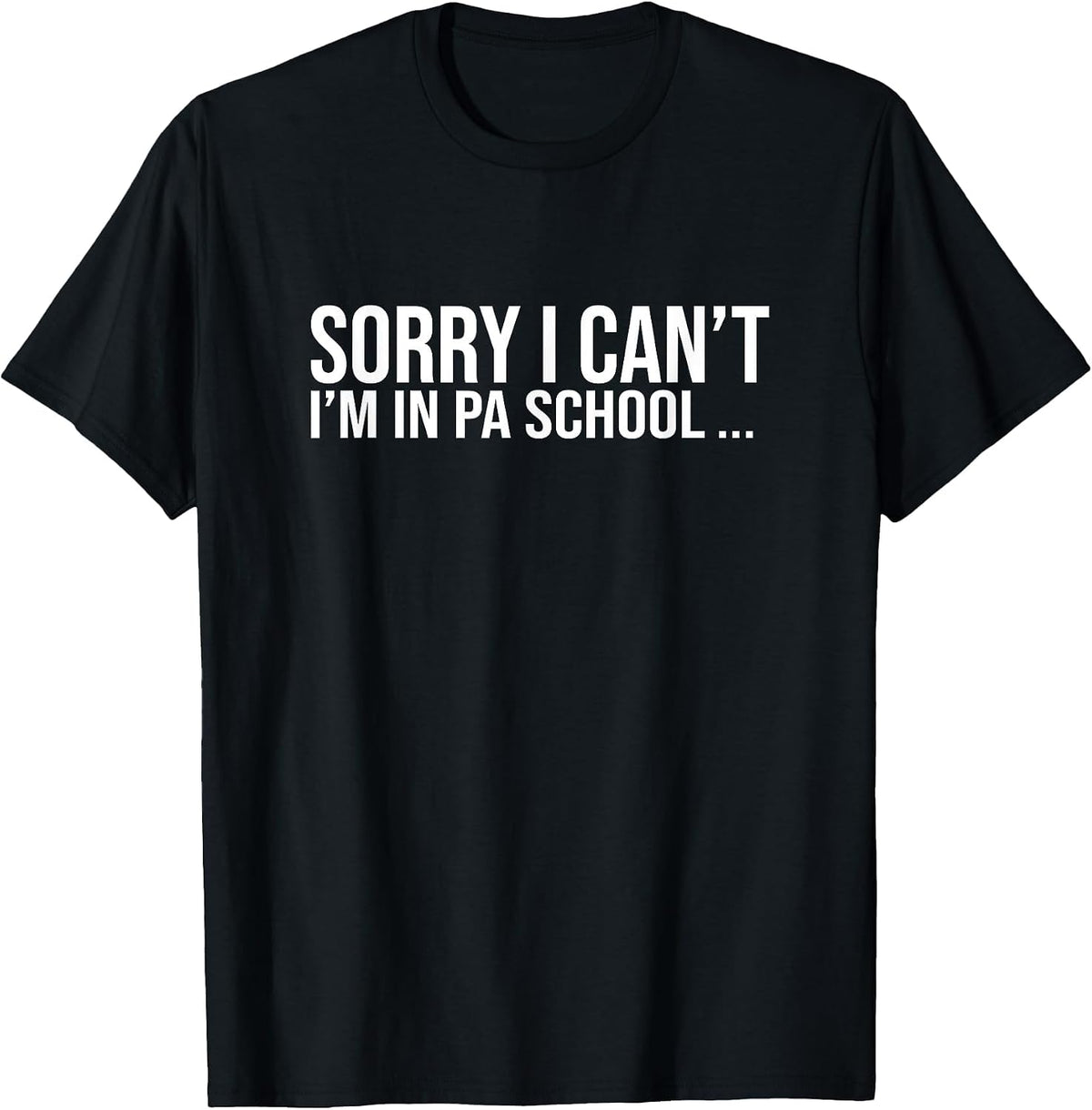 Sorry I Cant Funny Future Physician Assistant School Student T-Shirt - Black