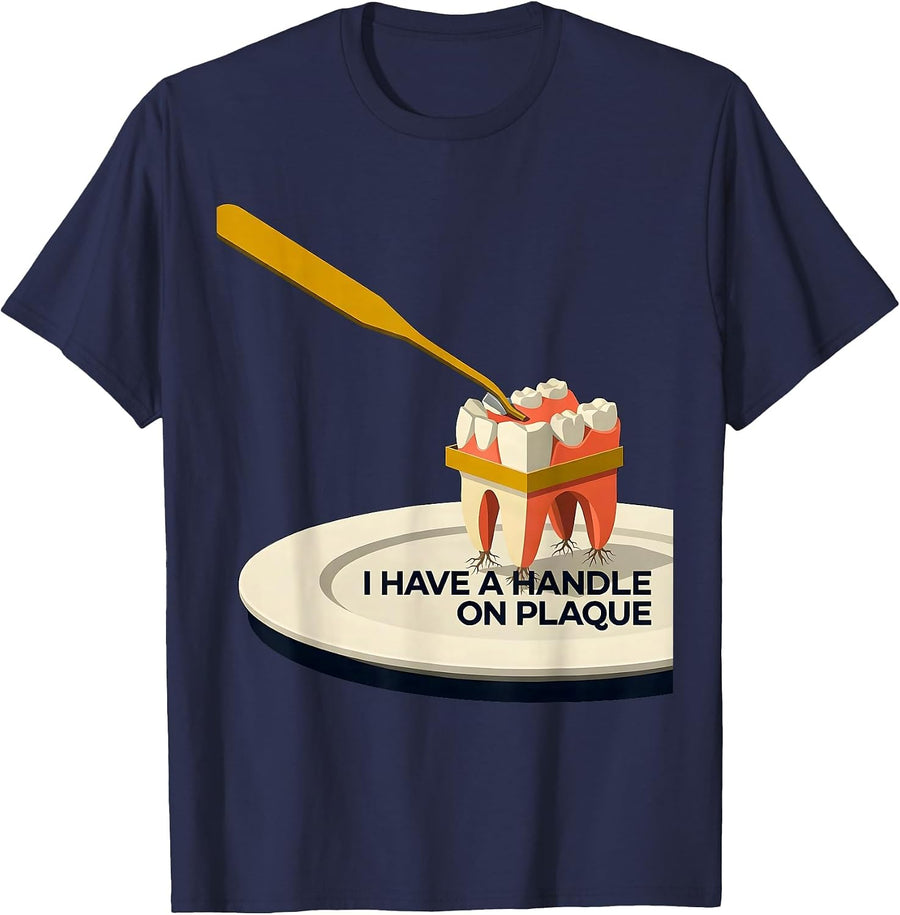 I Have A Handle On Plaque Funny Dental Hygienist Humor T-Shirt - Navy Blue