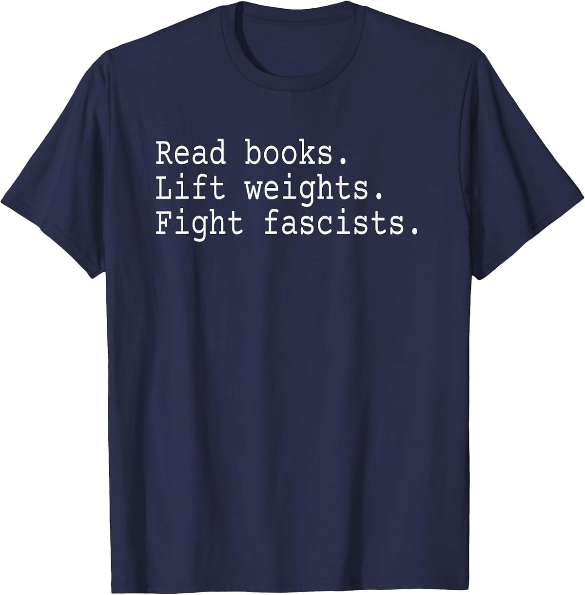 Read Books Lift Weights Fight Fascists T-Shirt - Navy Blue