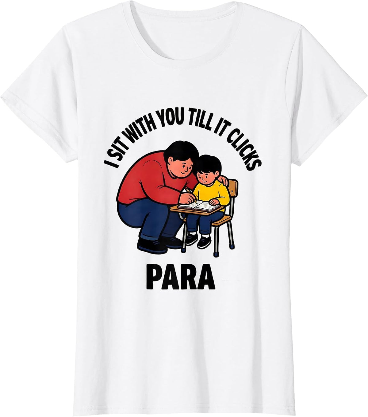 I Sit With You Till It Clicks Para Funny Paraprofessional T-Shirt - White