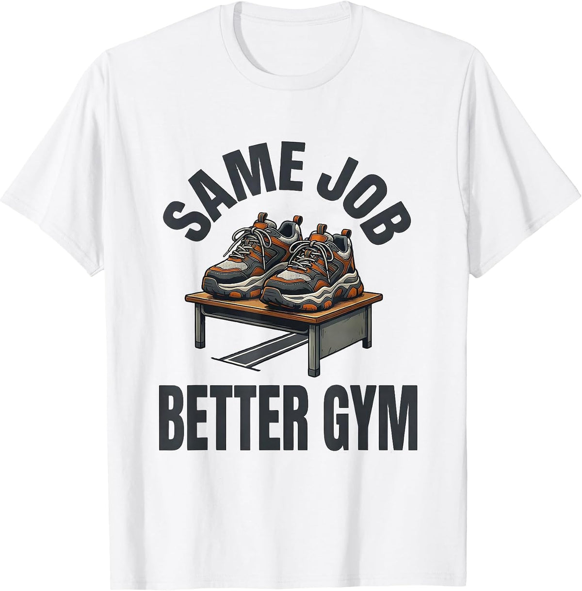 Men's Same Job Better Gym Funny PE Teacher Gym Class Back T-Shirt - White