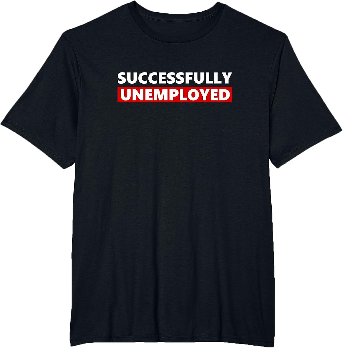Successfully Unemployed Funny Entrepreneur boss or Retired T-Shirt - Black