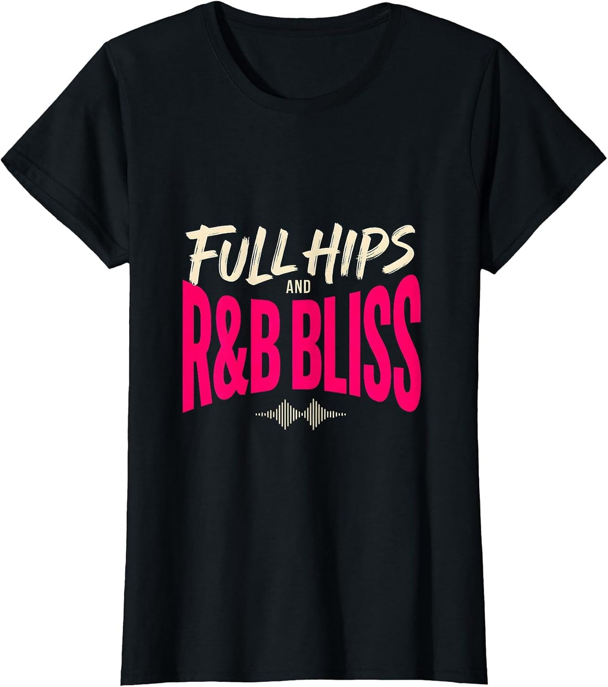 Full Hips And R&B Bliss Funny Music Lover Humor T-Shirt - Black