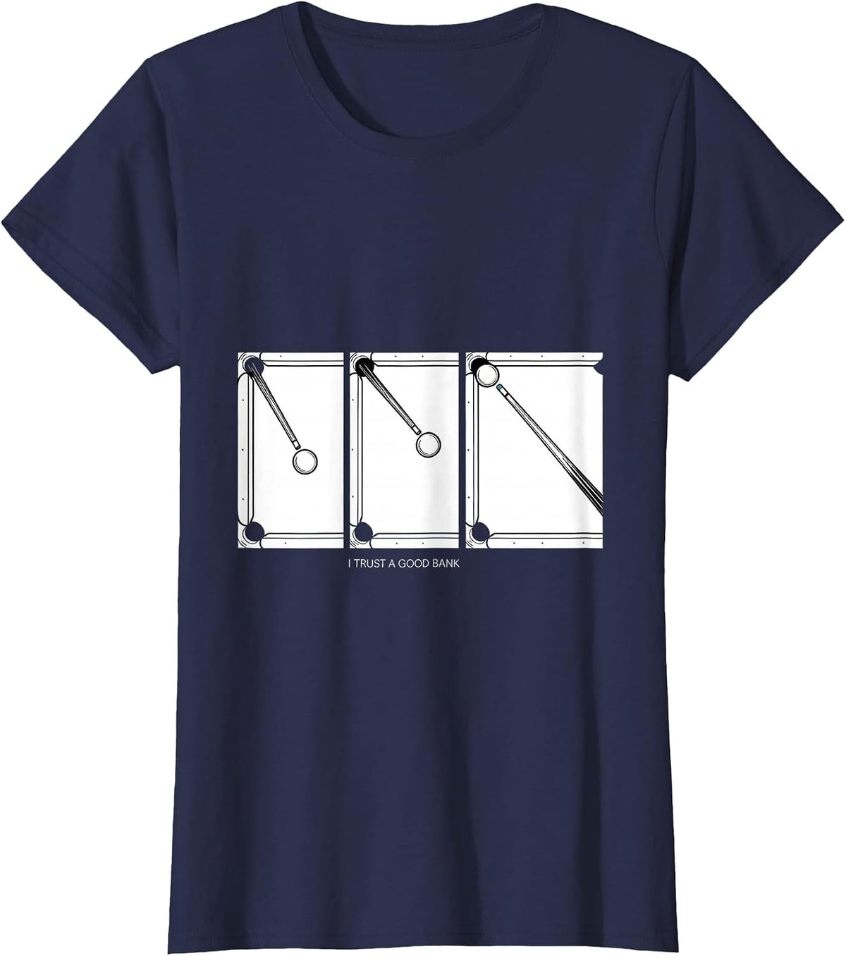 Women's I Trust A Good Bank Funny Billiards Pool Player Humor T-Shirt - Navy Blue