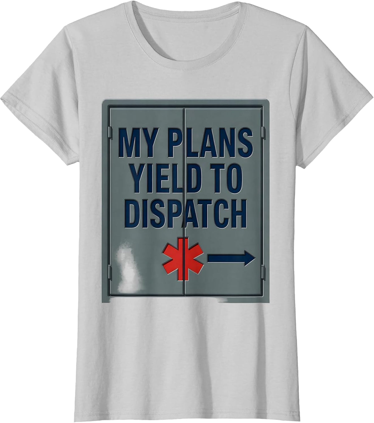 My Plans Yield To Dispatch Funny EMT Paramedic EMS Humor T-Shirt - Silver Grey