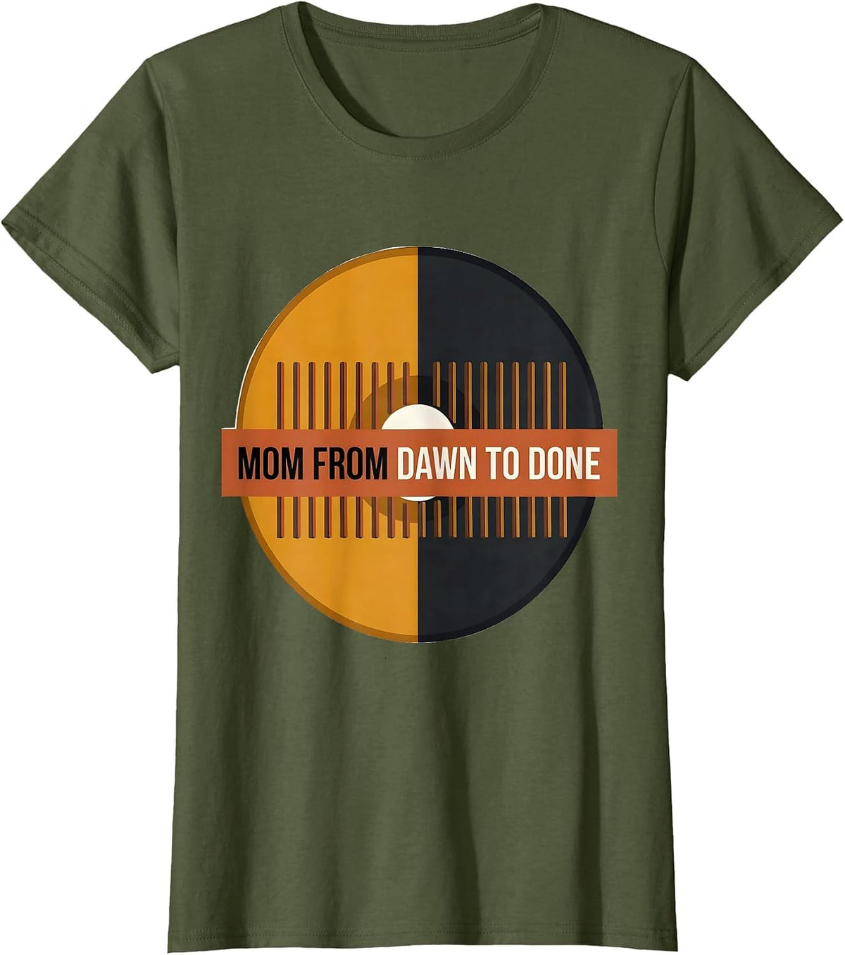 Women's Mom From Dawn To Done Funny Mom Life Mothers Day T-Shirt - Olive Green