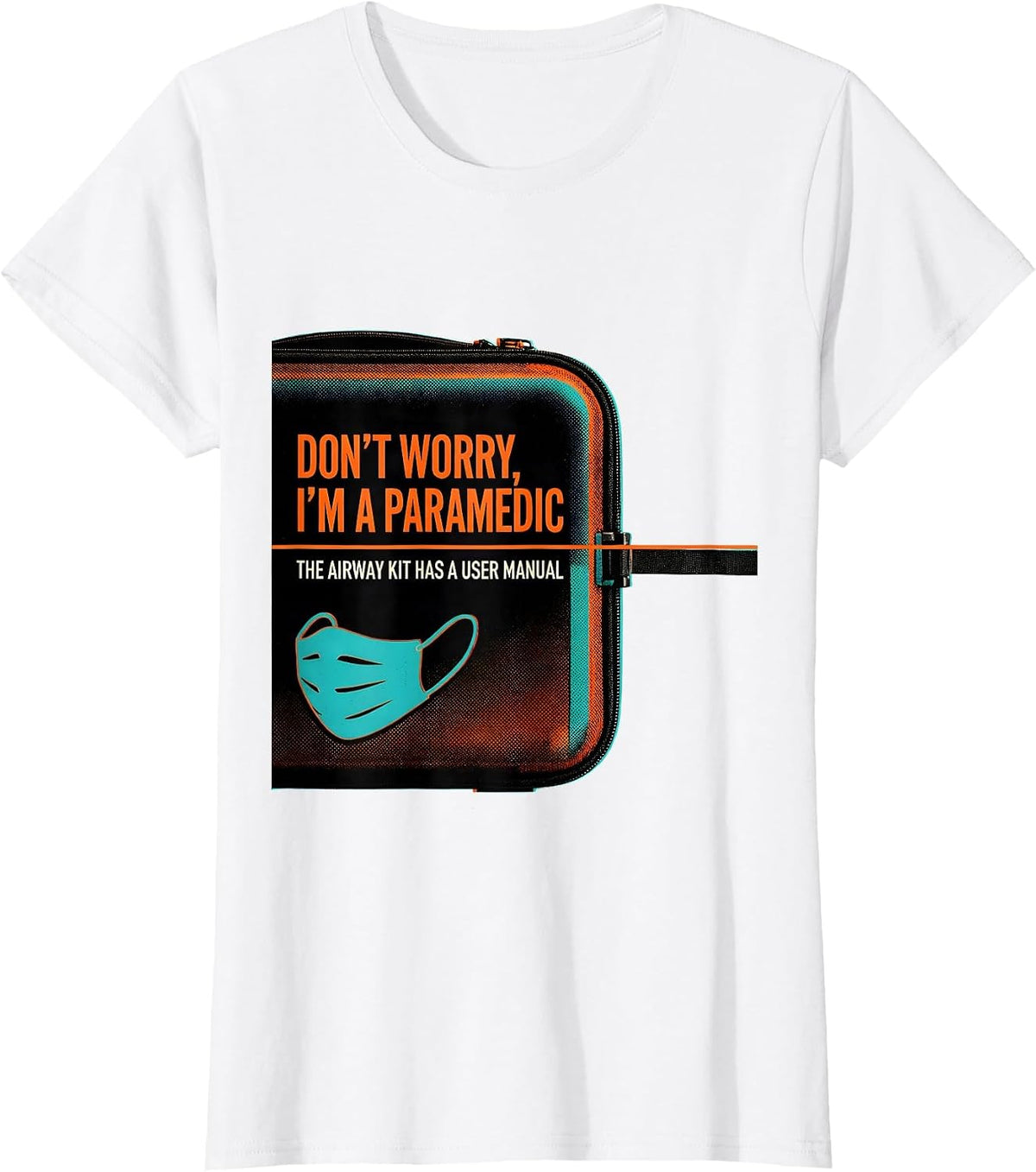 Don't Worry I'm A Paramedic Airway Kit User Manual T-Shirt - White