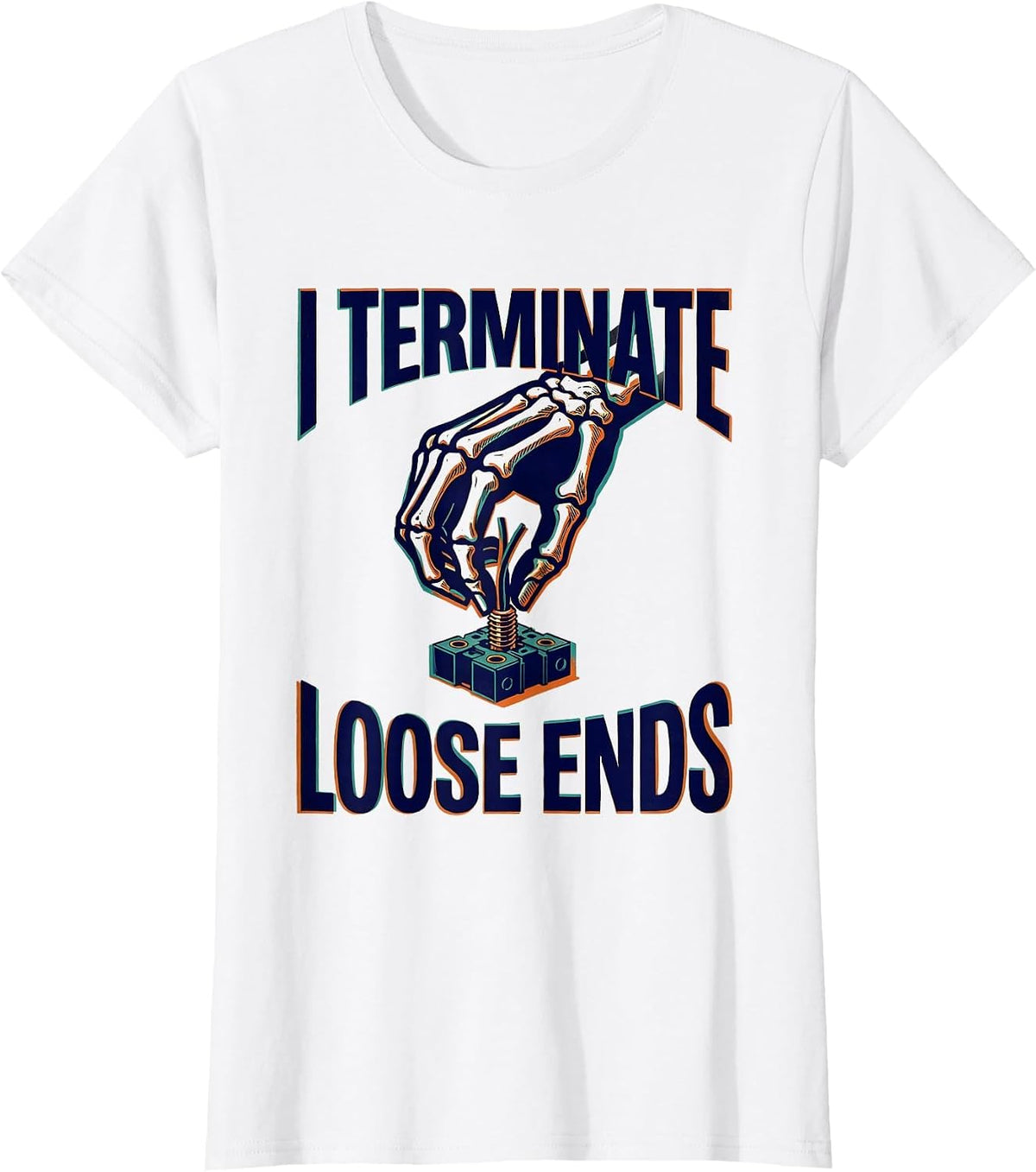 I Terminate Loose Ends Funny Electrician Skeleton Trade T-Shirt - White