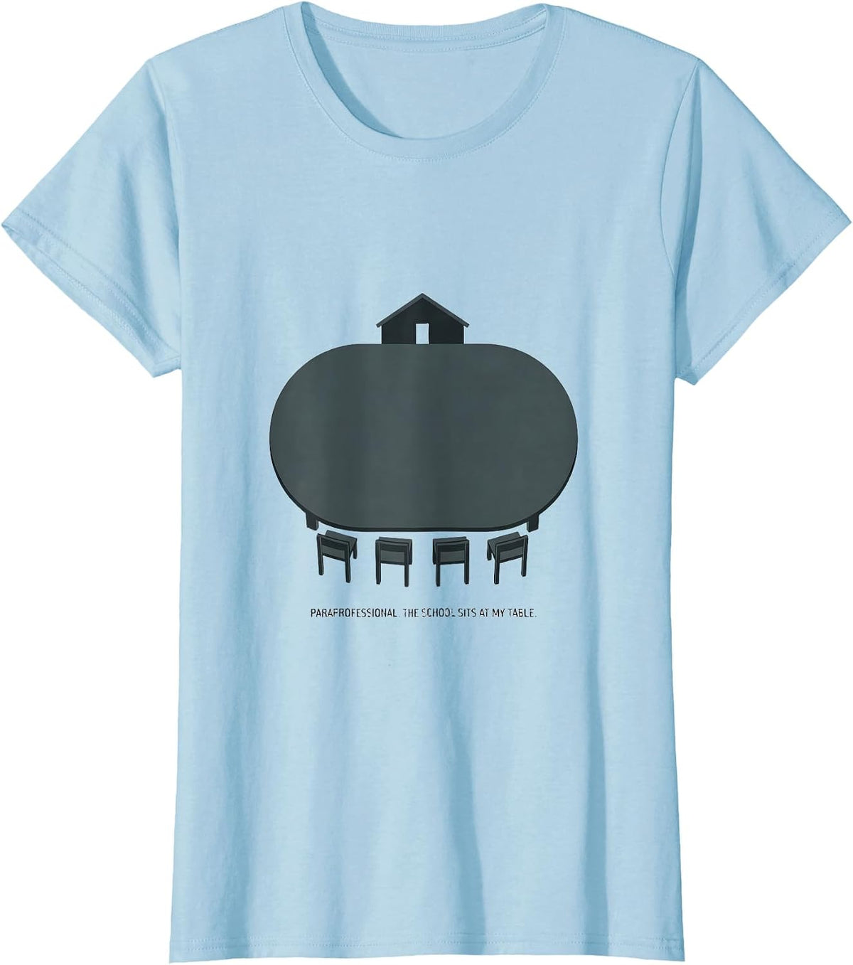 Paraprofessional The School Sits At My Table Funny T-Shirt - Baby Blue