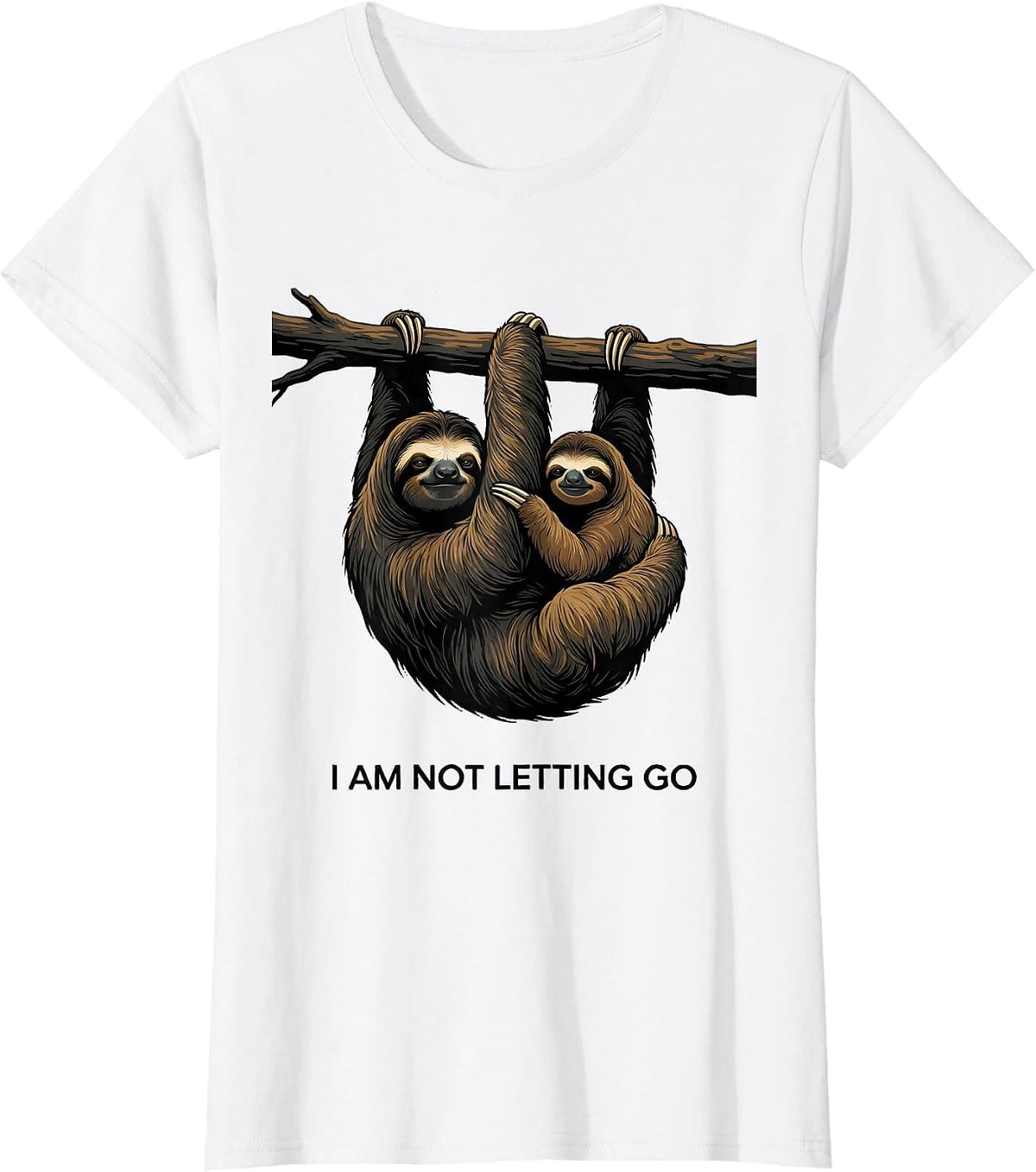 I Am Not Letting Go Funny Sloth Lover Humor Gift T-Shirt - White