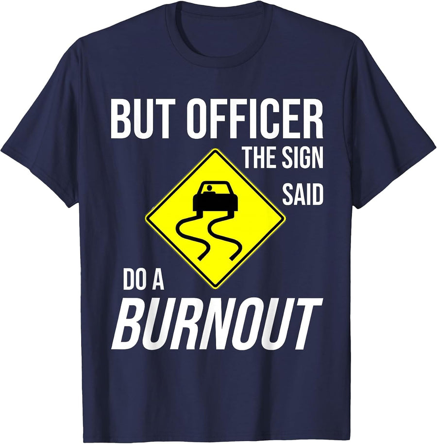 But Officer The Sign Said Do A Burnout Funny T-Shirt - Navy Blue