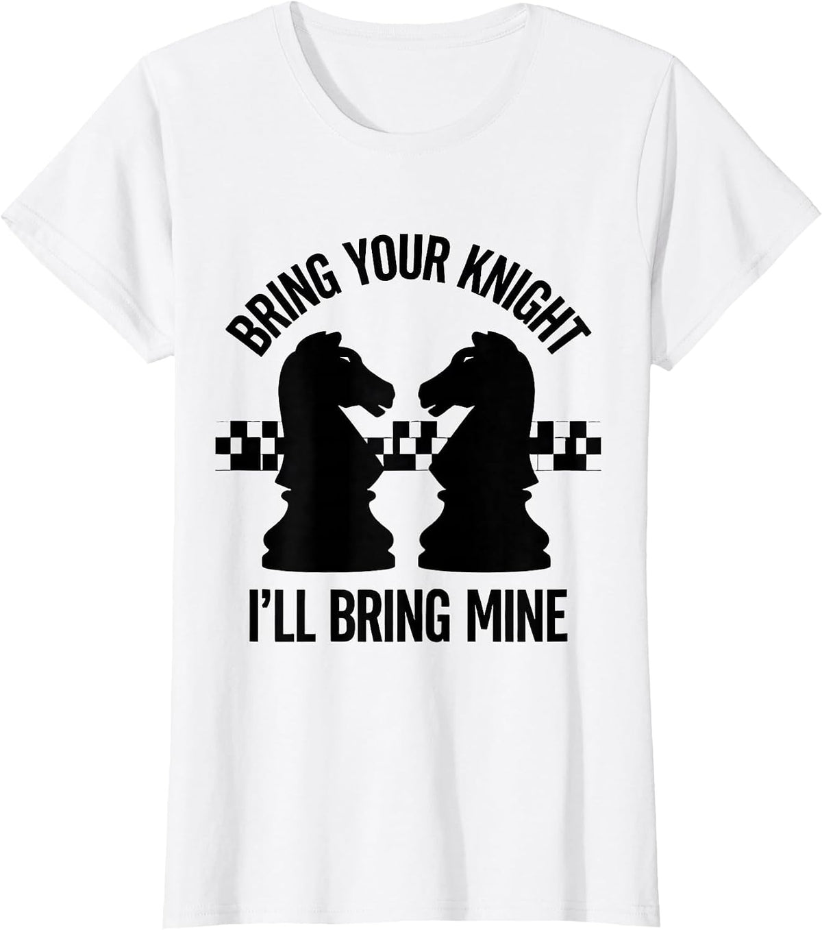 Women's Bring Your Knight I'll Bring Mine Funny Chess Player Gift T-Shirt - White