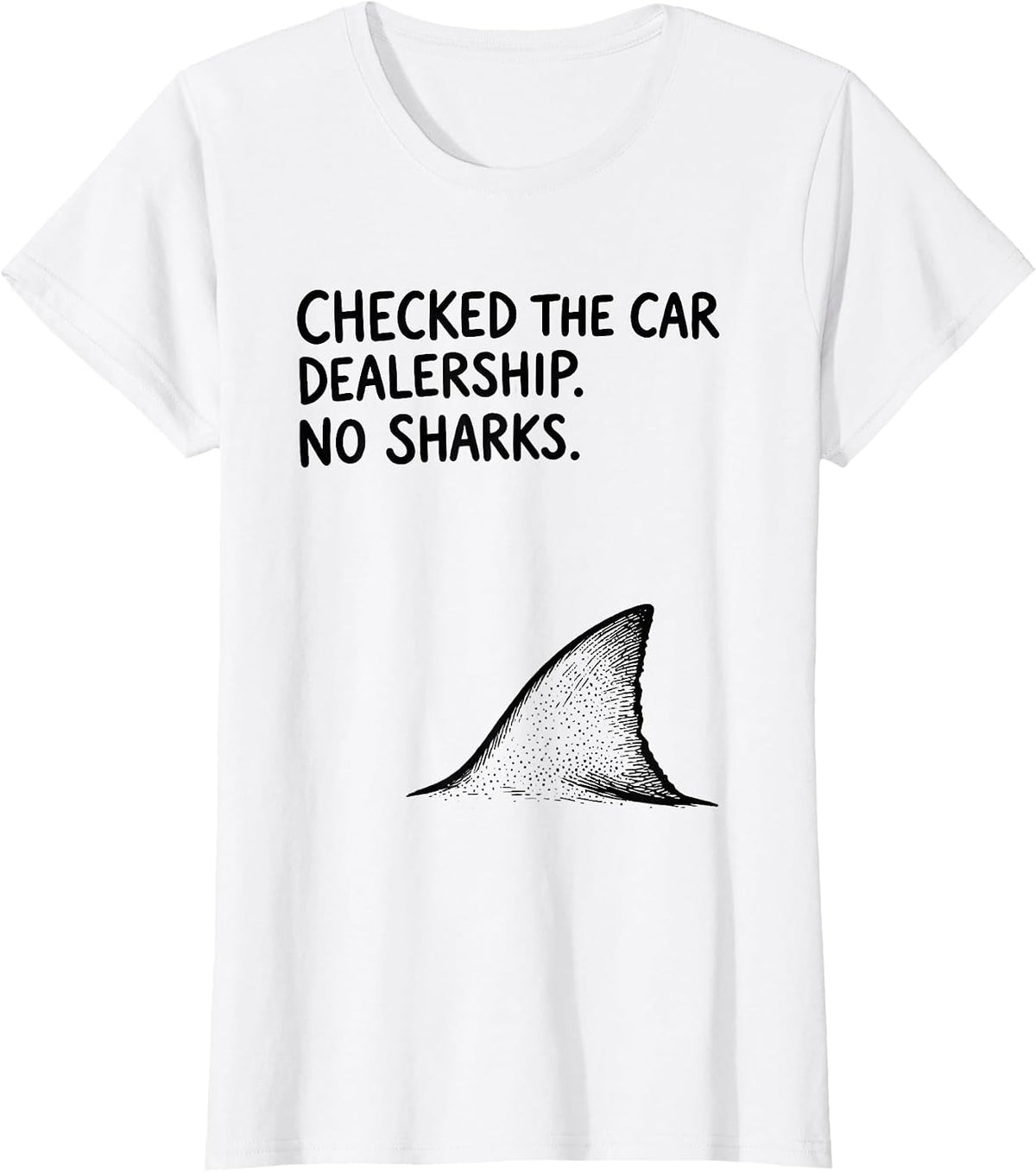 Women's Checked The Car Dealership No Sharks Funny Shark Lover Ocean T-Shirt - White