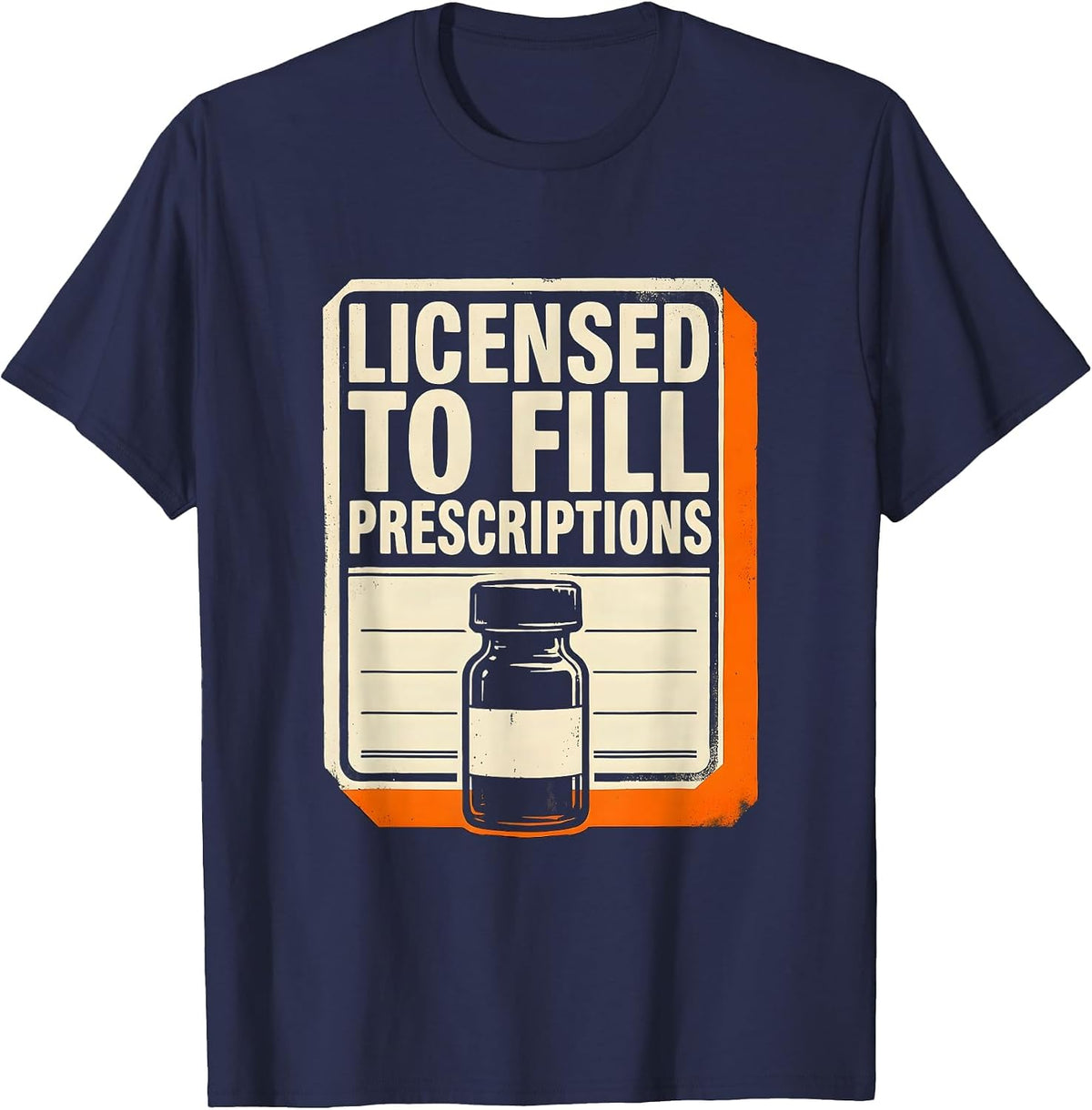 Licensed To Fill Prescriptions Funny Pharmacy Tech Crew T-Shirt - Navy Blue