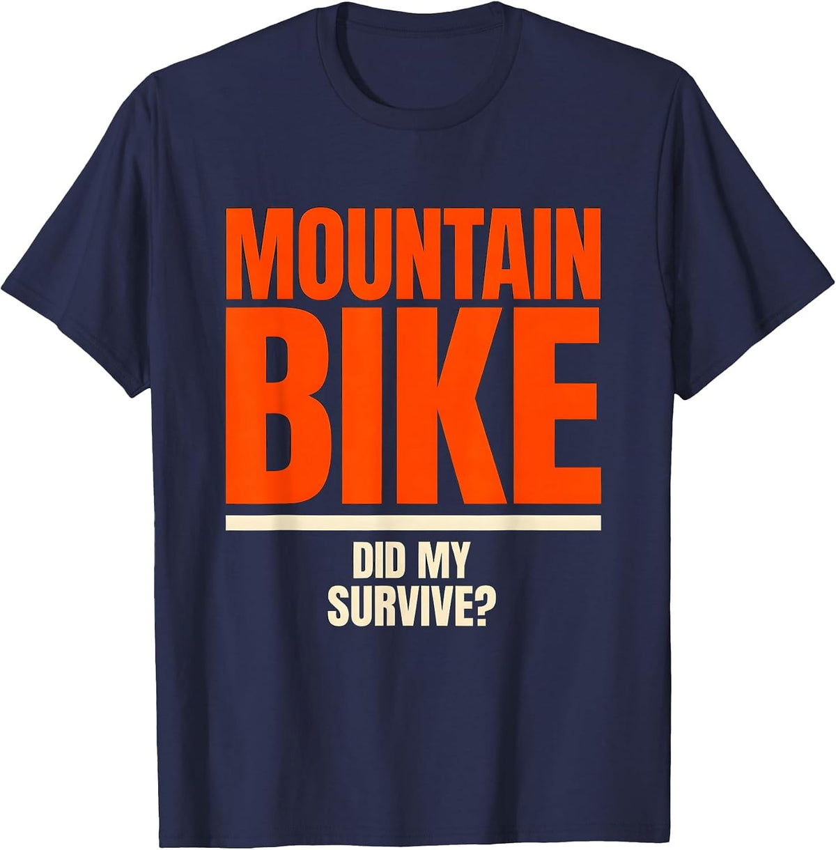 Did My Mountain Bike Survive Funny Biker Humor Gift T-Shirt - Navy Blue