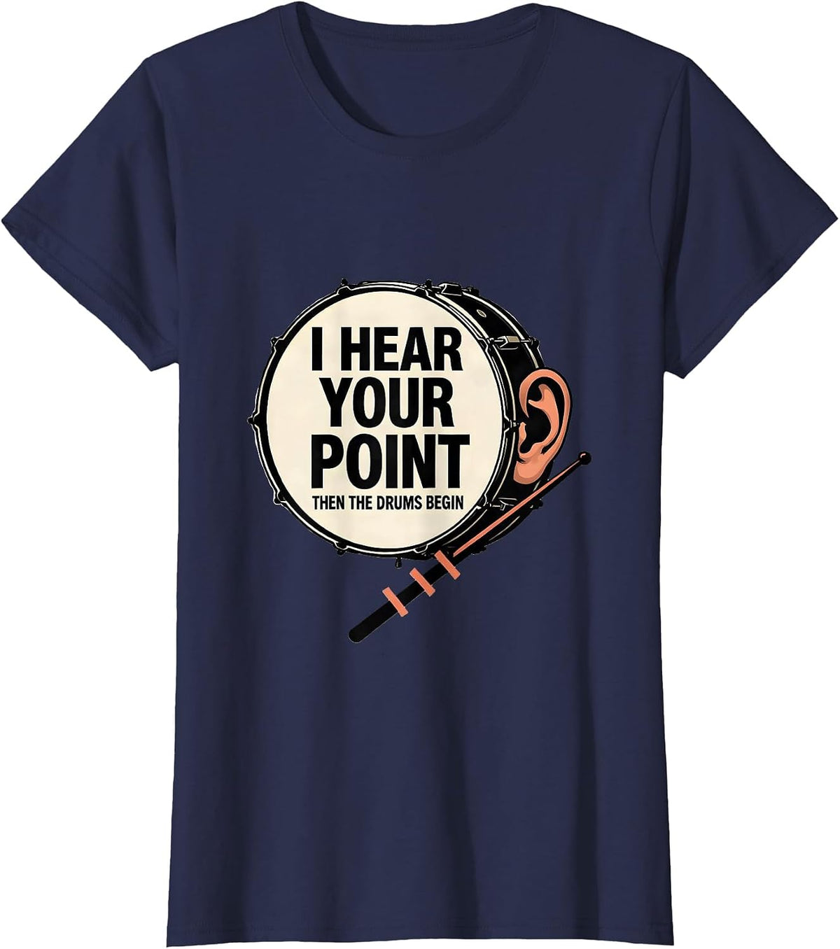 Women's I Hear Your Point, Then The Drums Begin Funny Drummer T-Shirt - Navy Blue