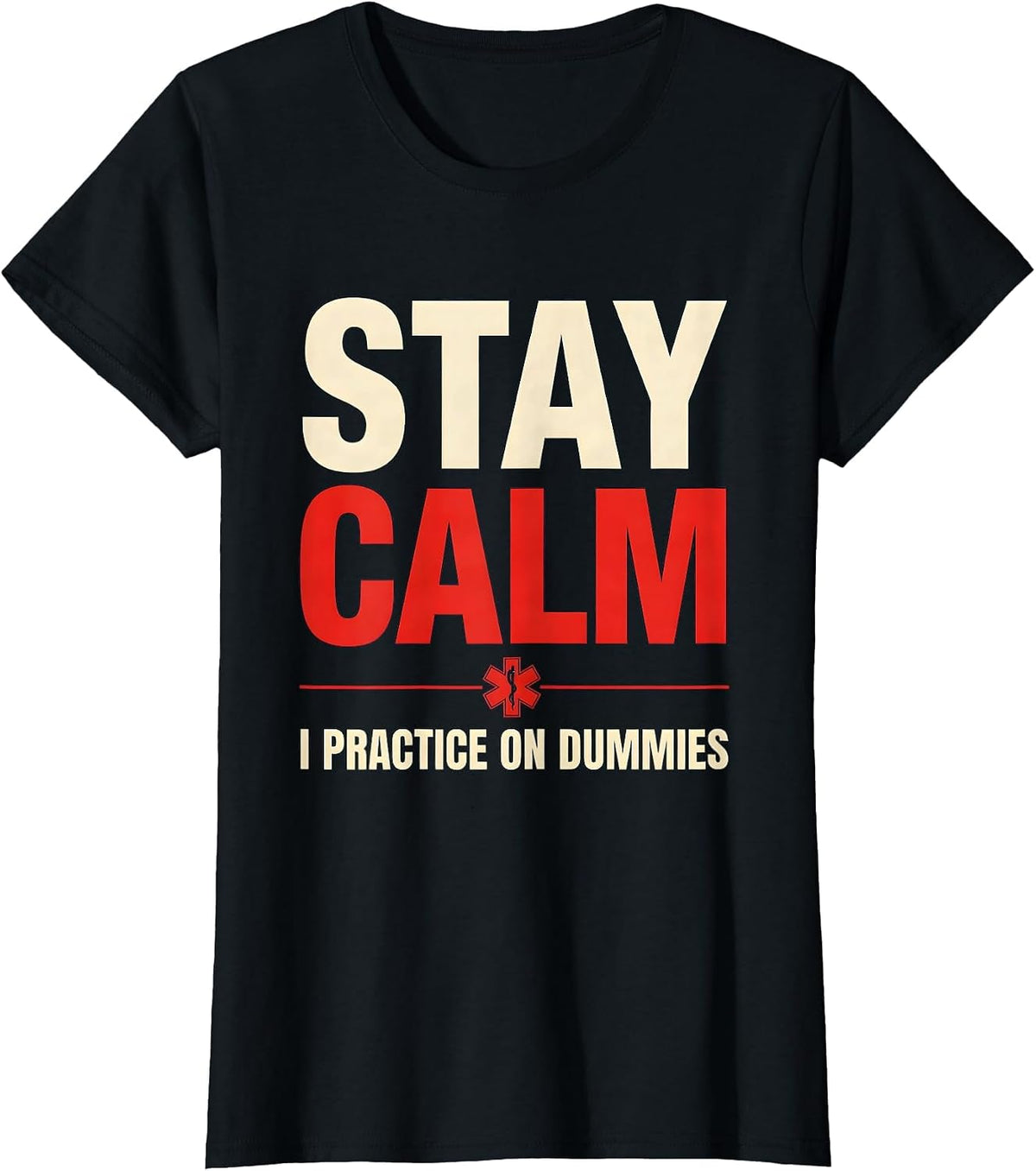 Stay Calm I Practice On Dummies Funny EMT Paramedic Gag T-Shirt - Black