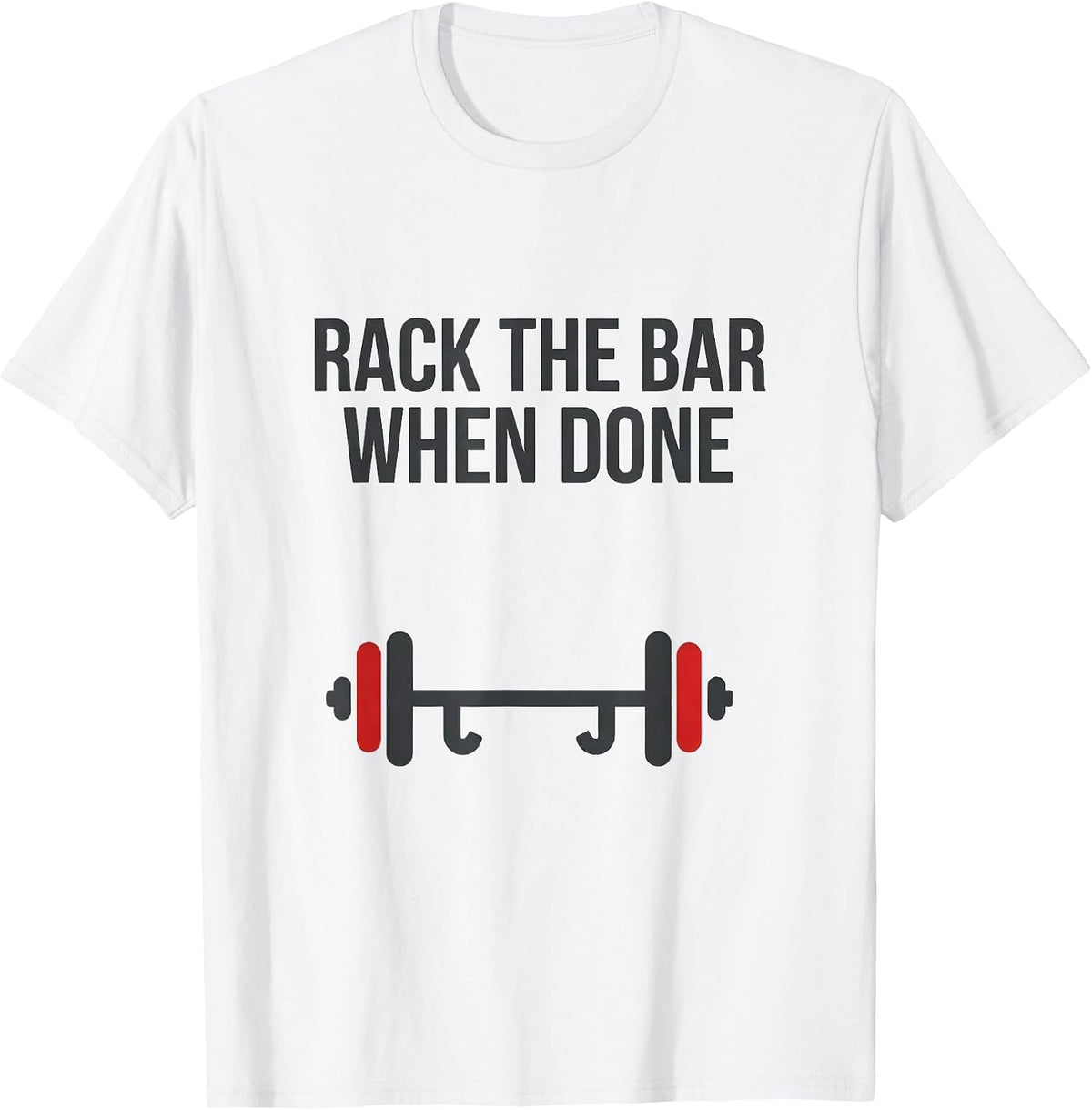 Men's Rack The Bar When Done Funny Gym Workout Weightlifting Humor T-Shirt - White