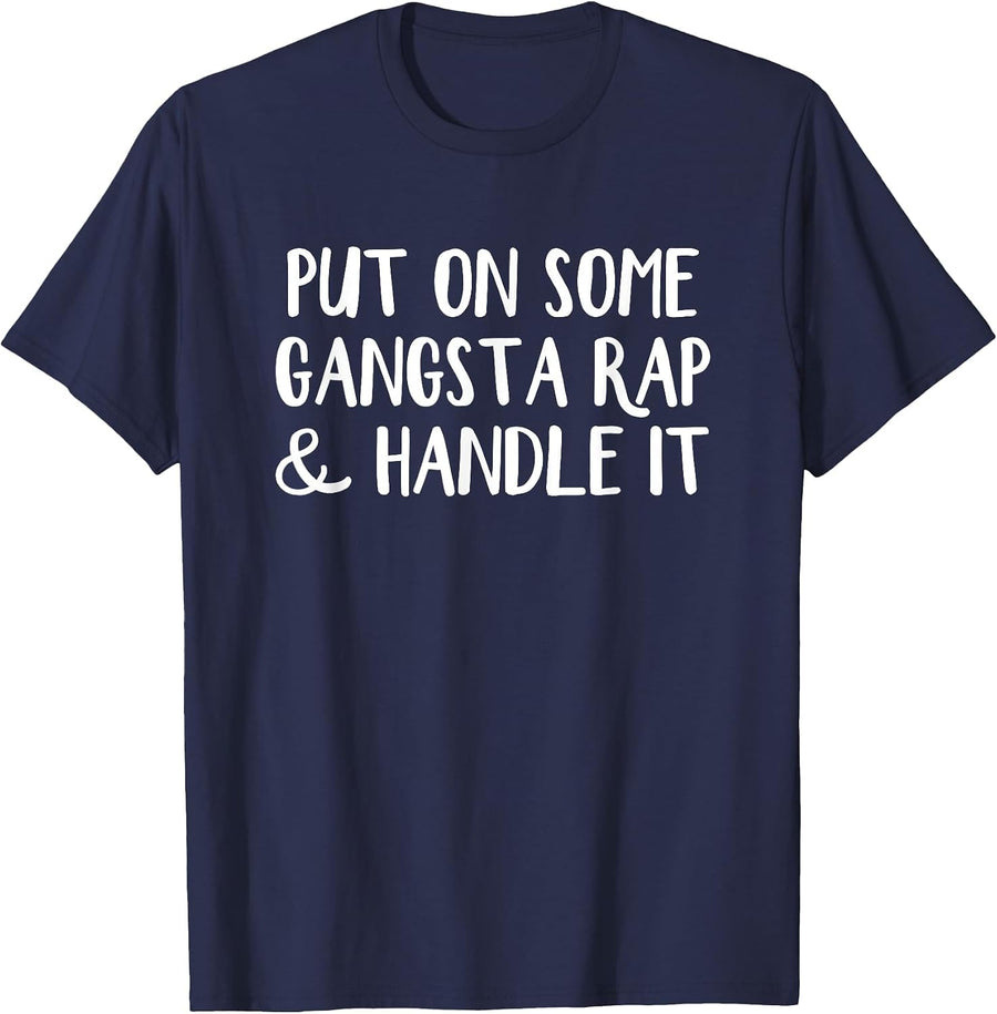 Put on Some Gangsta Rap and Handle it T-Shirt - Navy Blue