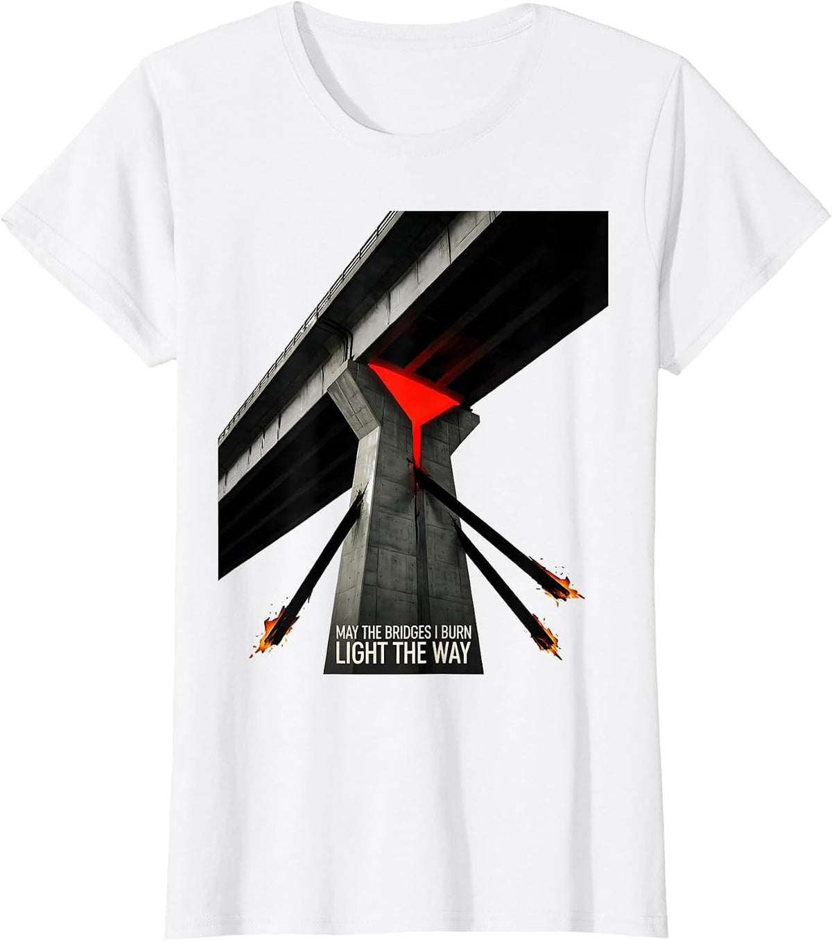 May The Bridges I Burn Light The Way Gothic Alt Humor T-Shirt - White