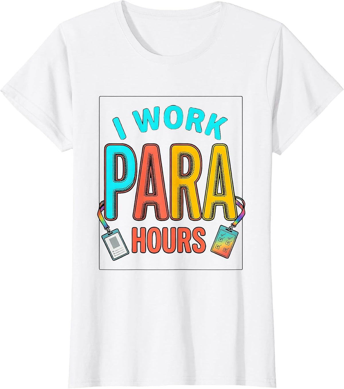 I Work Para Hours Colorful Paraprofessional Teacher T-Shirt - White