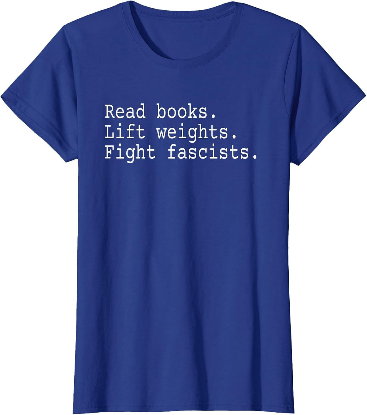 Read Books Lift Weights Fight Fascists T-Shirt - Royal Blue