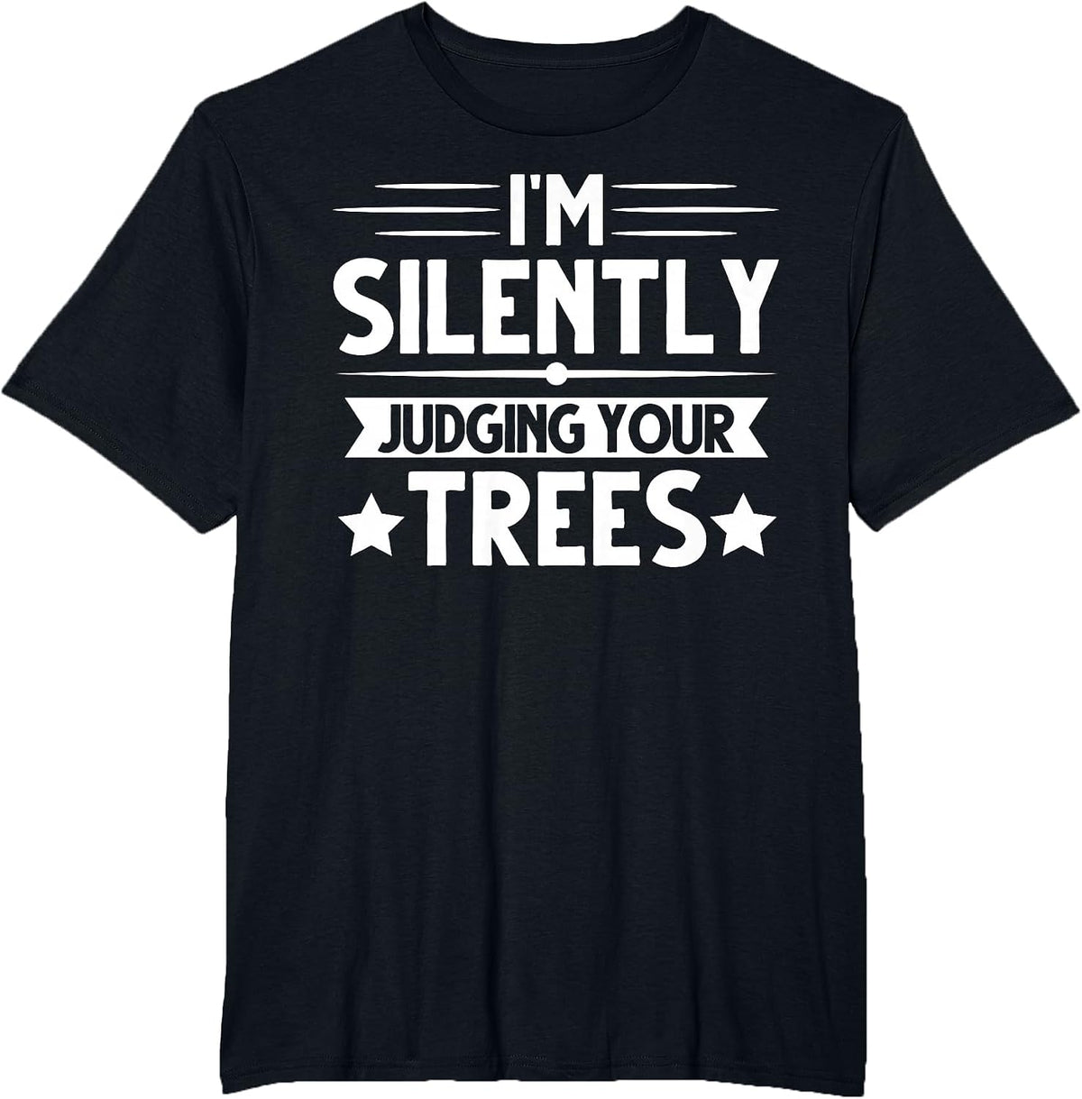 I am Silently Judging Your Trees Arborist Tree Climbing T-Shirt - Black