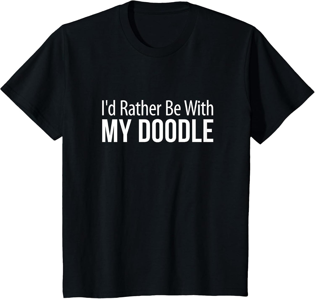 I'd Rather Be with My Doodle - T-Shirt - Black