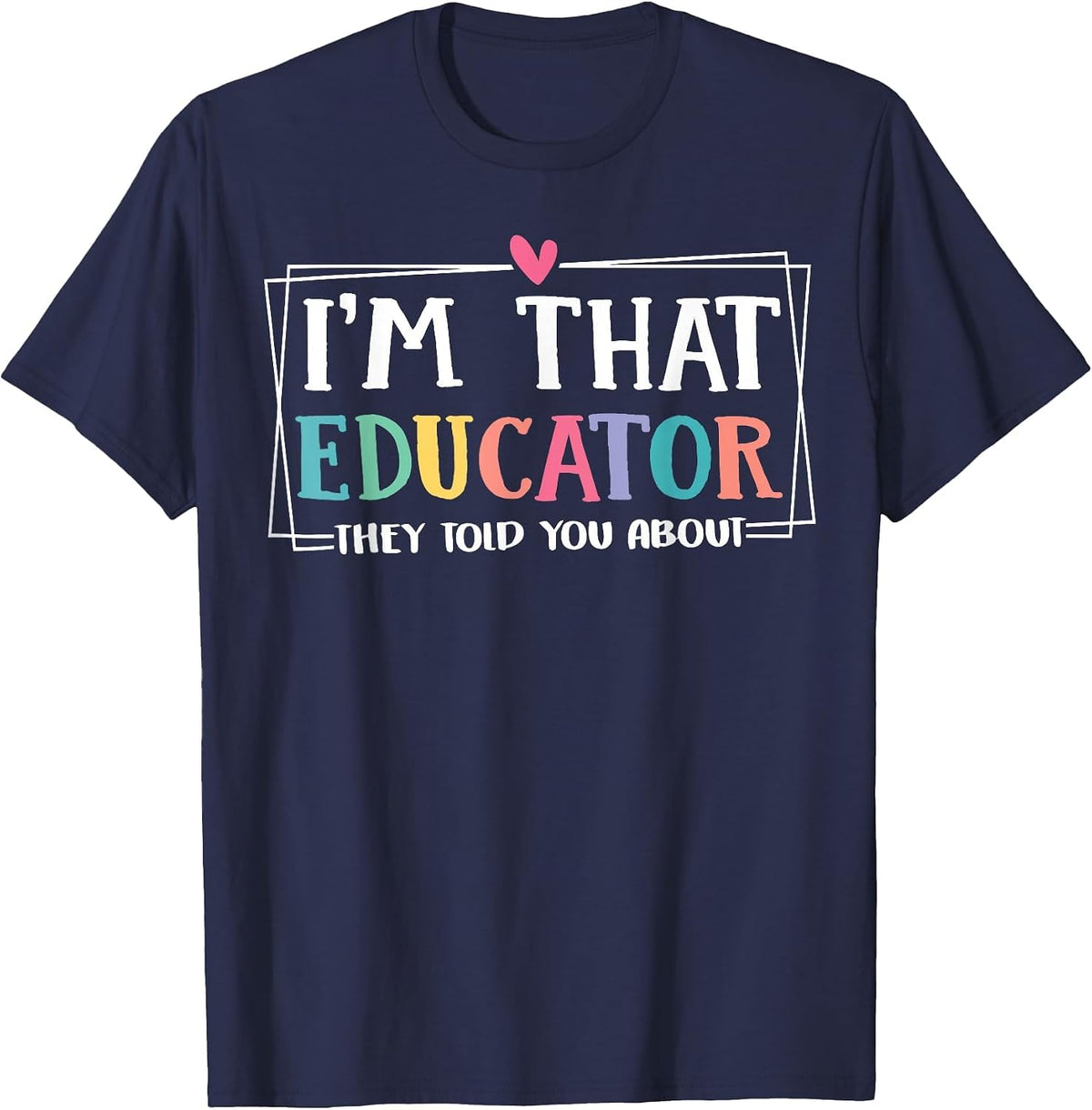 Funny, I'm This Educator They Told You About Teacher Educators T-Shirt - Navy Blue