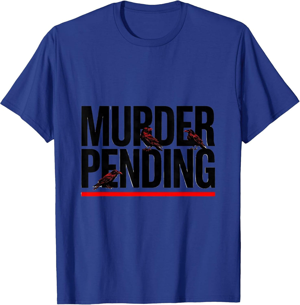 Murder Pending Dark Humor Crow Lover Bird Watcher Gift T-Shirt - Royal Blue