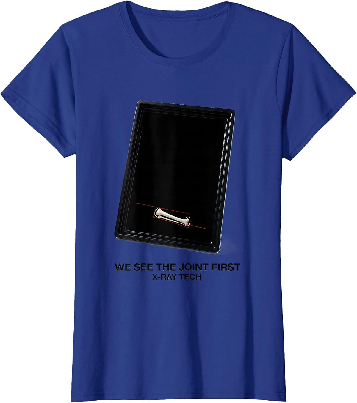 Women's We See The Joint First X-Ray Tech Radiology Technologist T-Shirt - Royal Blue