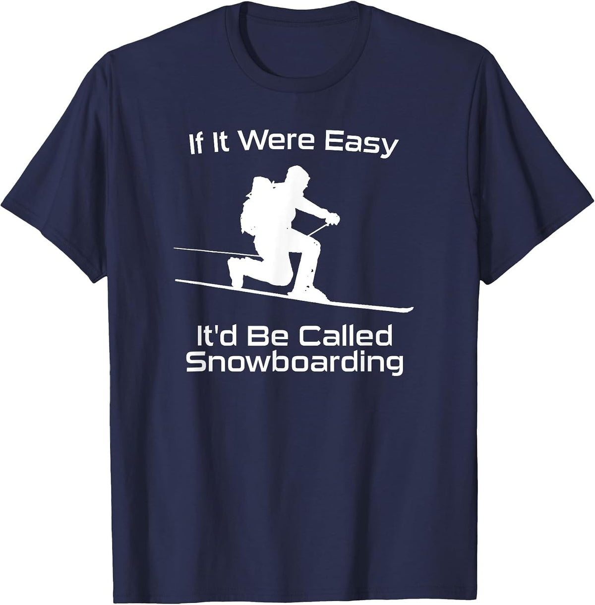 If It were Easy It'd Be Called Snowboarding Telemark Skiing T-Shirt - Navy Blue