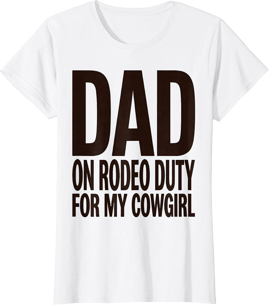 Women's Dad On Rodeo Duty For My Cowgirl Funny Western Birthday T-Shirt - White