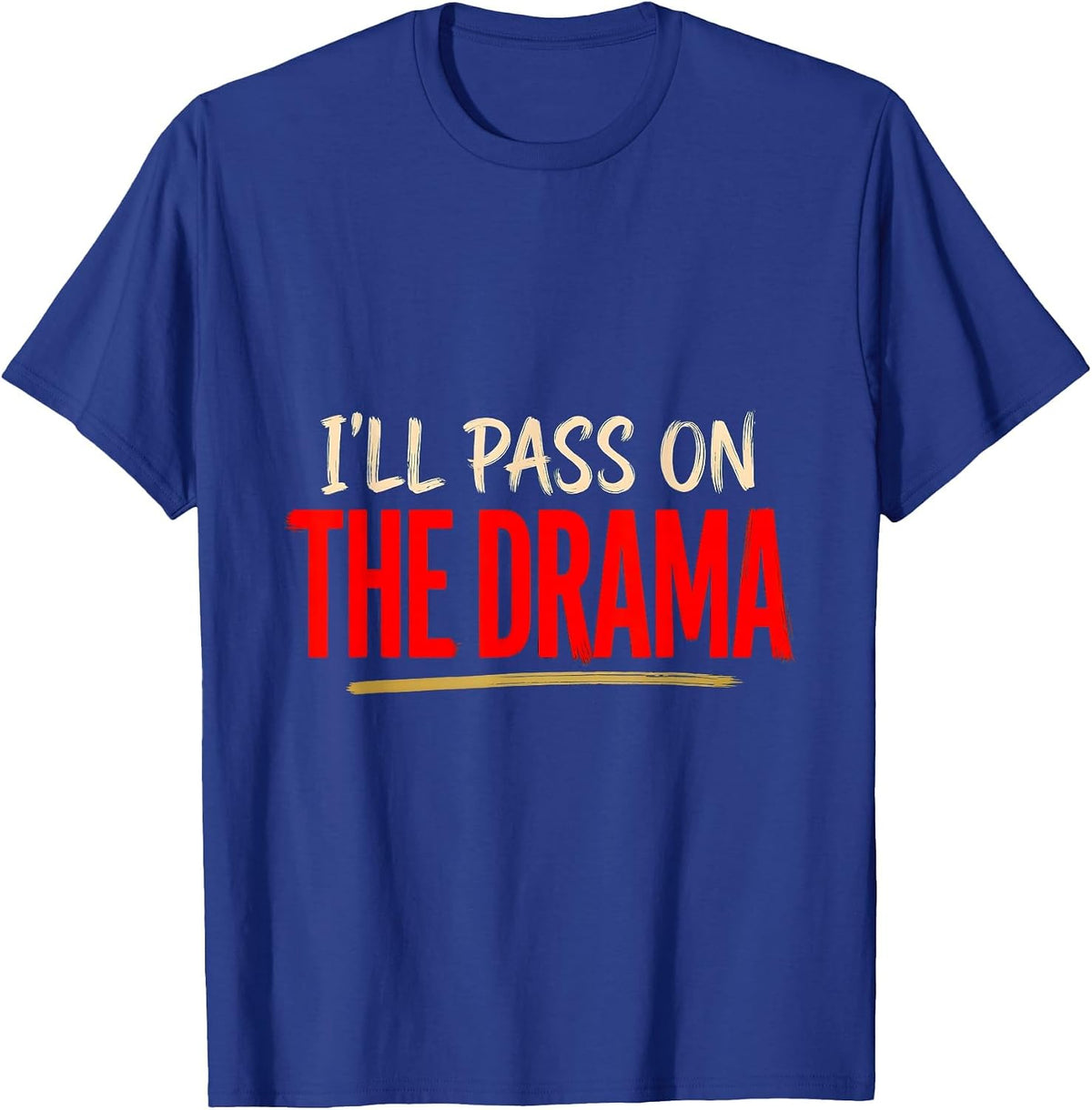 I'll Pass On The Drama Sassy One-Liner Pop-Culture Humor T-Shirt - Royal Blue