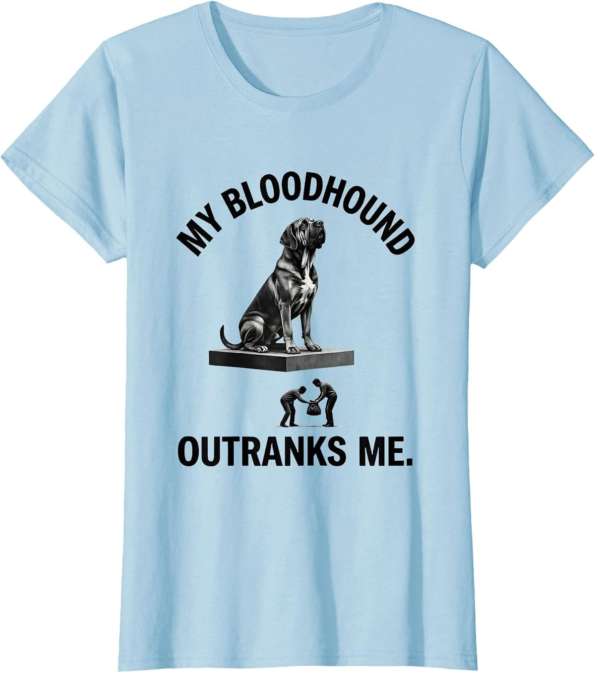 Women's My Bloodhound Outranks Me Funny Dog Lover Humor T-Shirt - Baby Blue