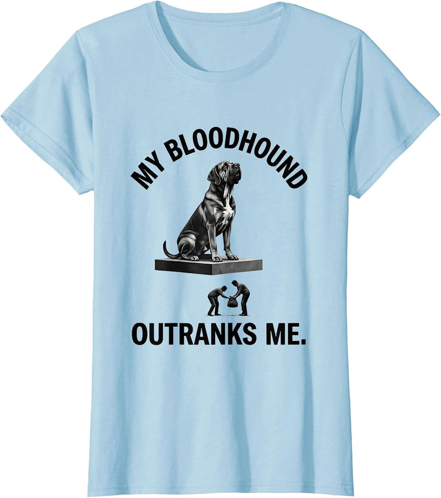 Women's My Bloodhound Outranks Me Funny Dog Lover Humor T-Shirt - Baby Blue