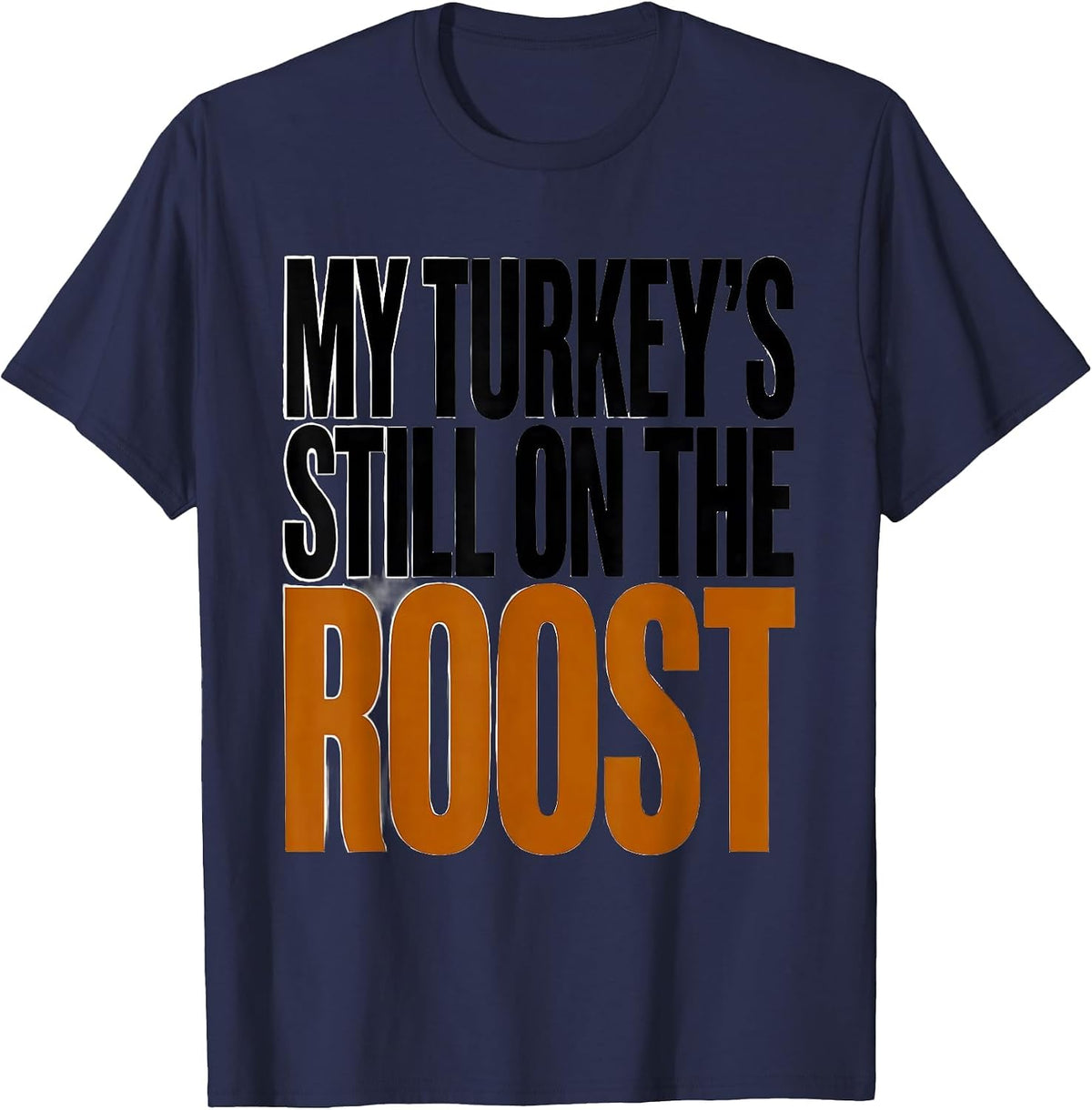 Men's My Turkey's Still on the Roost Funny Turkey Hunter Hunting T-Shirt - Navy Blue