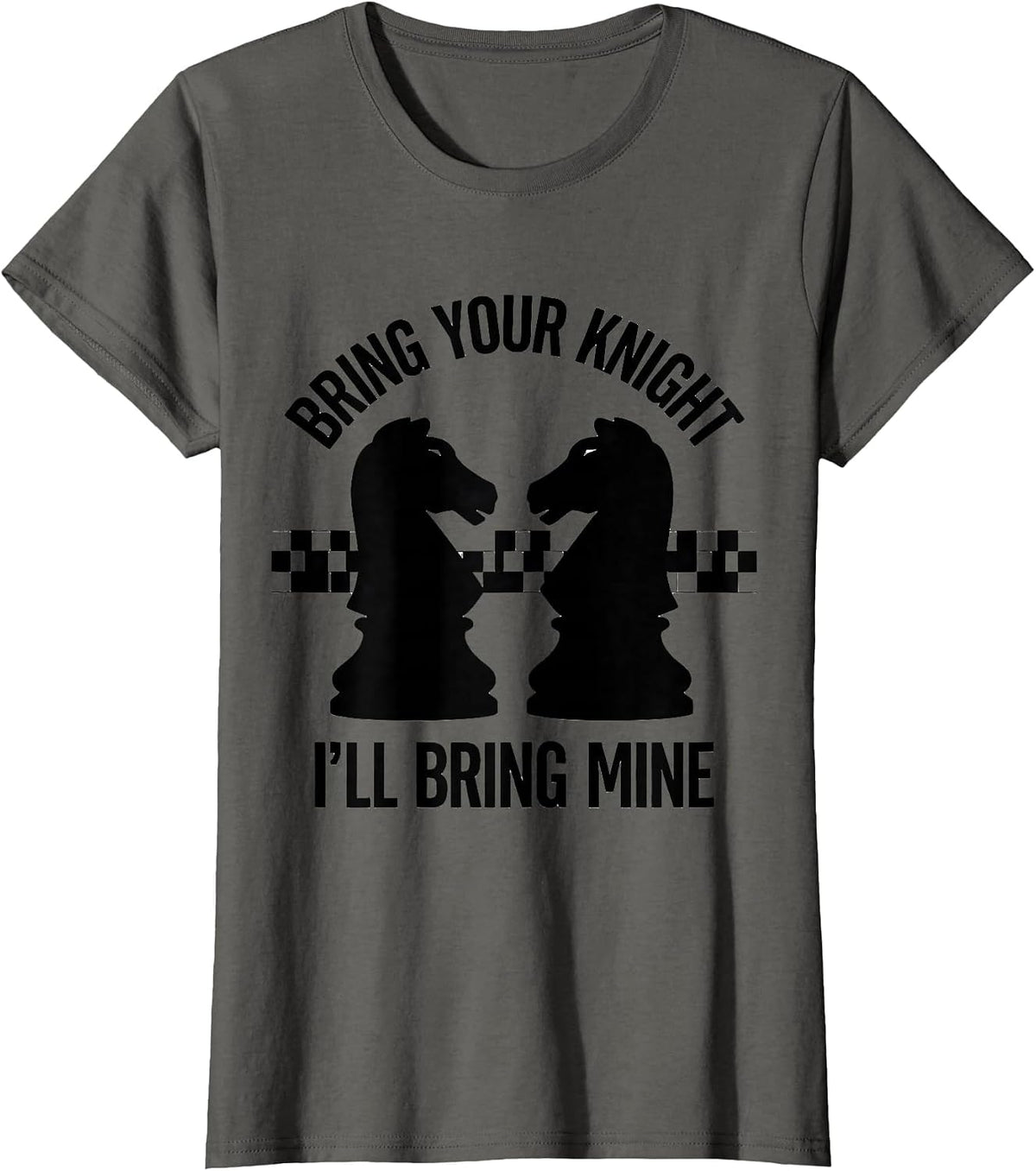 Women's Bring Your Knight I'll Bring Mine Funny Chess Player Gift T-Shirt - Asphalt Grey