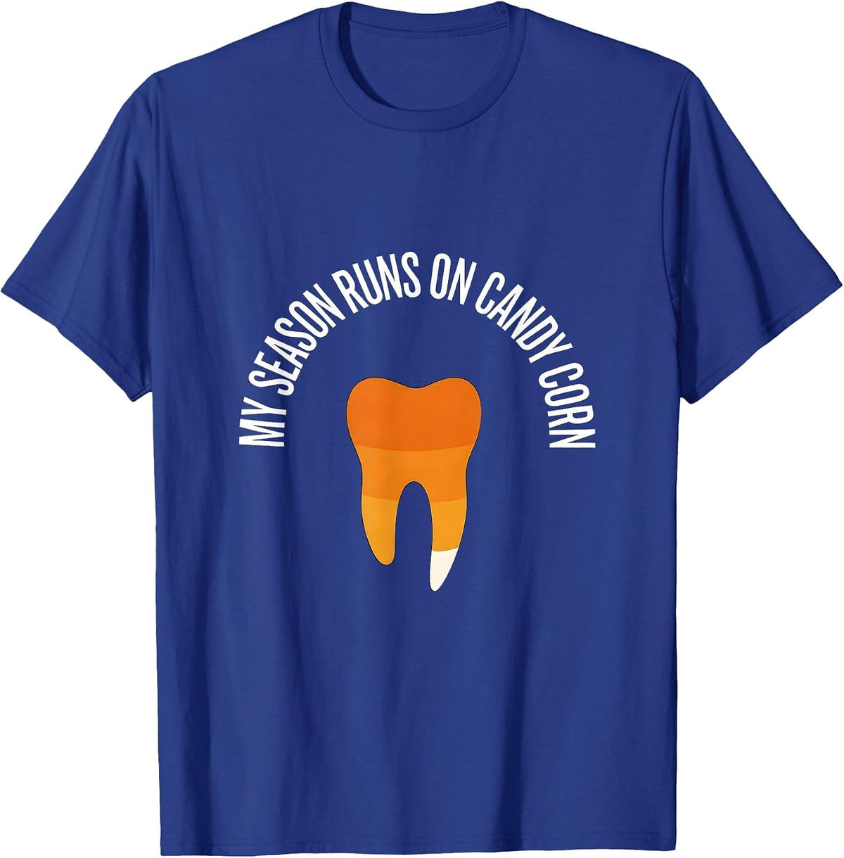 My Season Runs On Candy Corn Funny Dental Hygienist Humor T-Shirt - Royal Blue