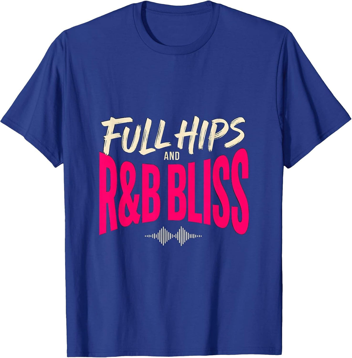 Full Hips And R&B Bliss Funny Music Lover Humor T-Shirt - Royal Blue