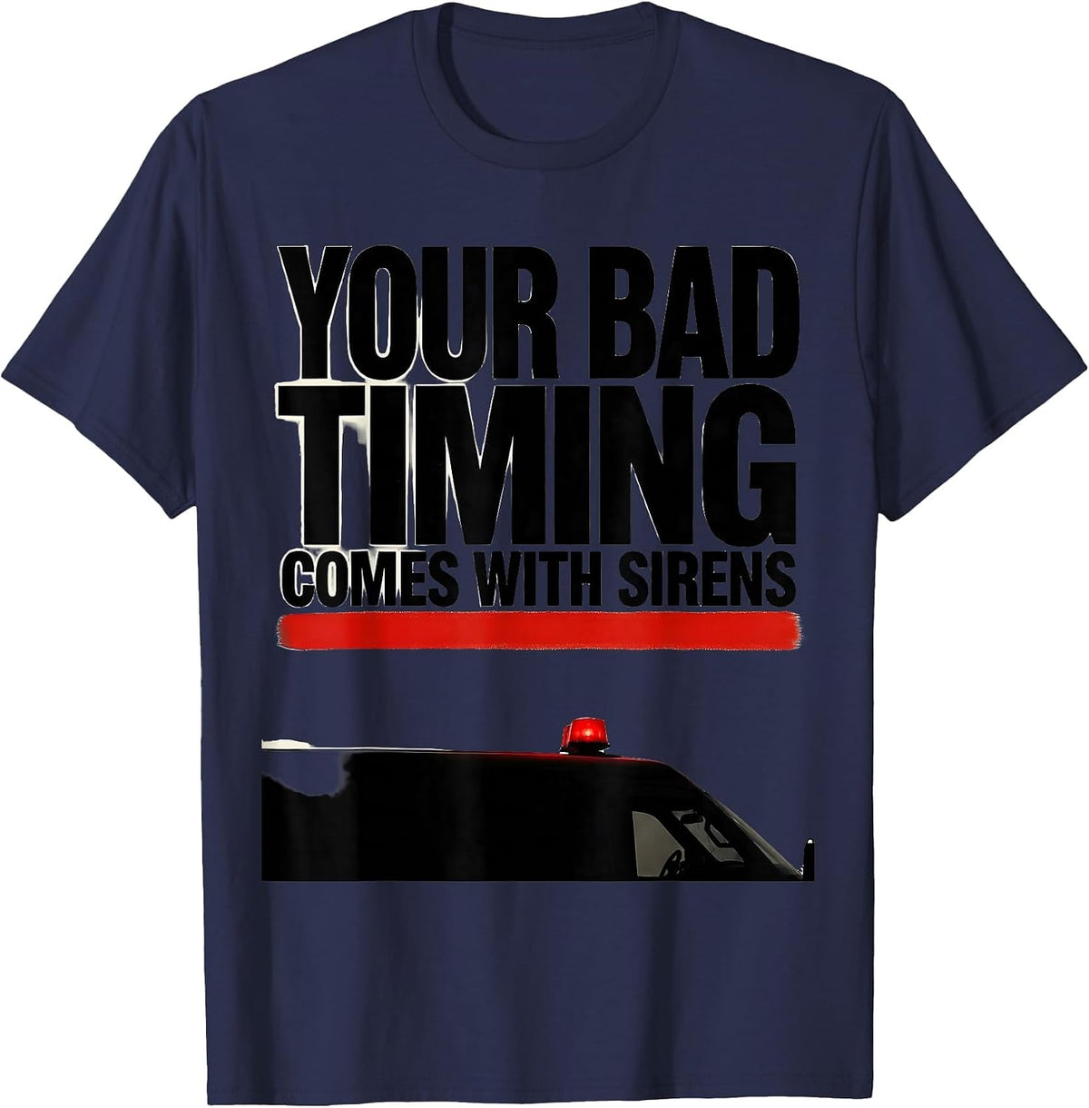 Men's Your Bad Timing Comes With Sirens Funny Paramedic EMT Gift T-Shirt - Navy Blue