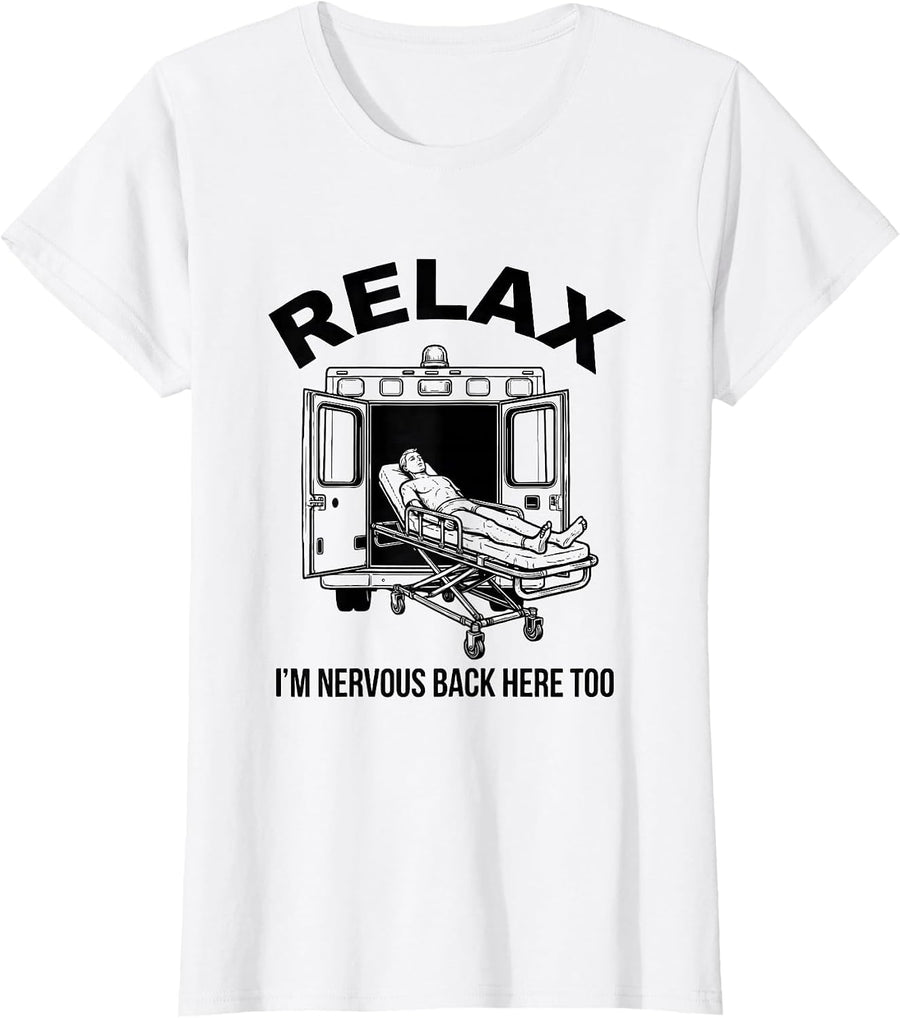 Women's Relax I'm Nervous Back Here Too Funny EMT Paramedic EMS T-Shirt - White