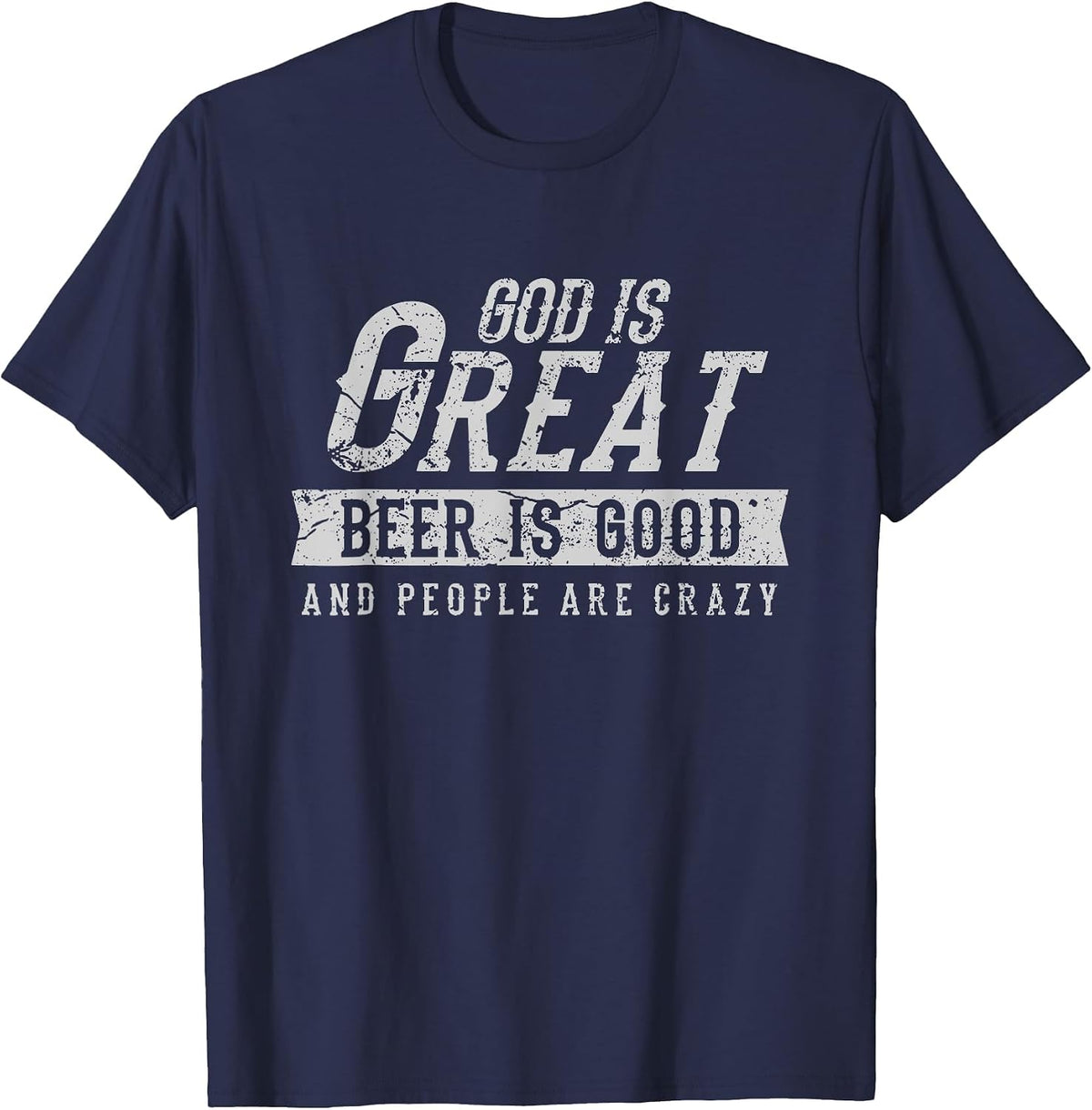 God is Great Beer is Good and People are Crazy T-Shirt - Navy Blue