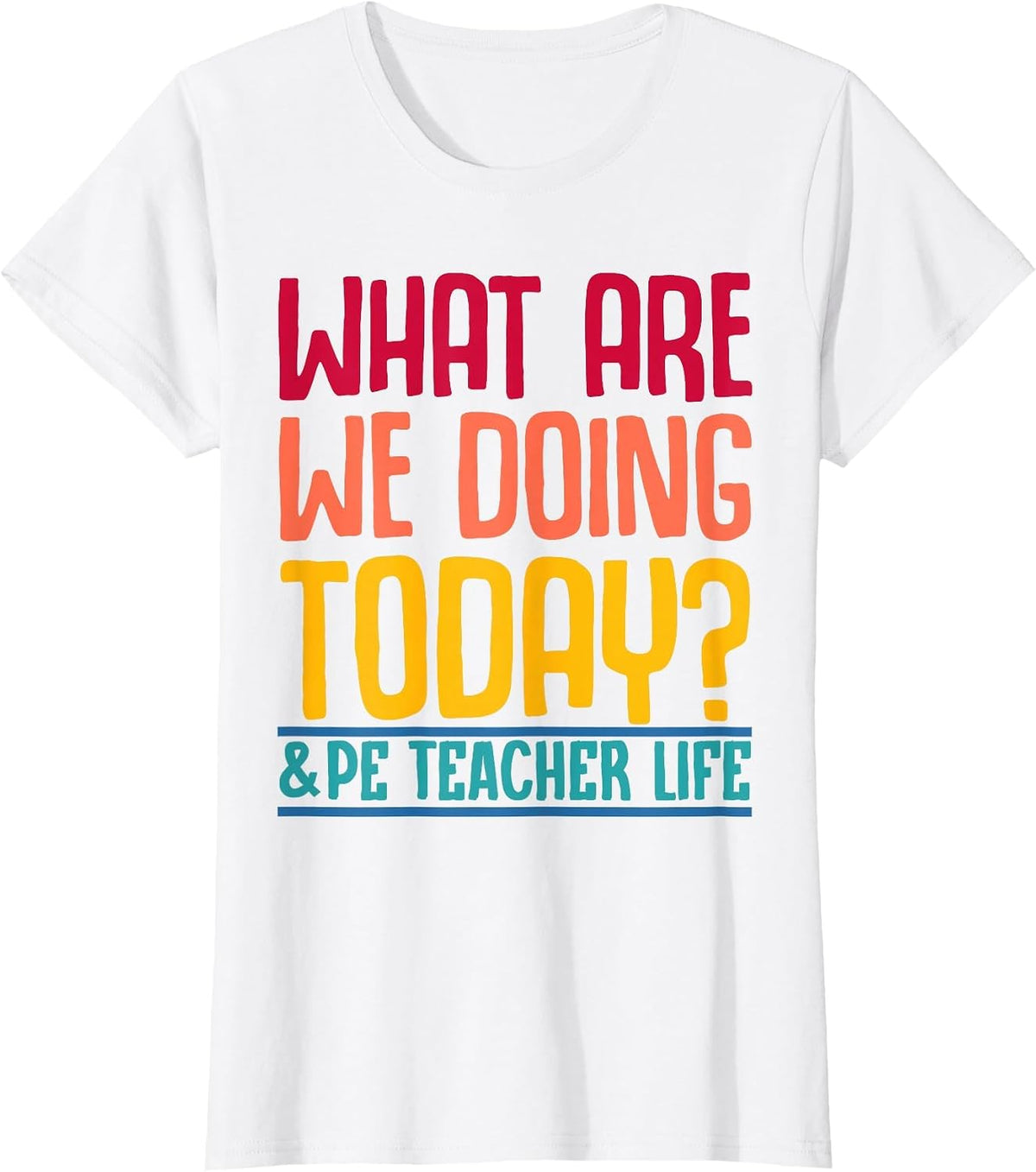 What are We Doing Today? #PE Teacher Life T-Shirt - White