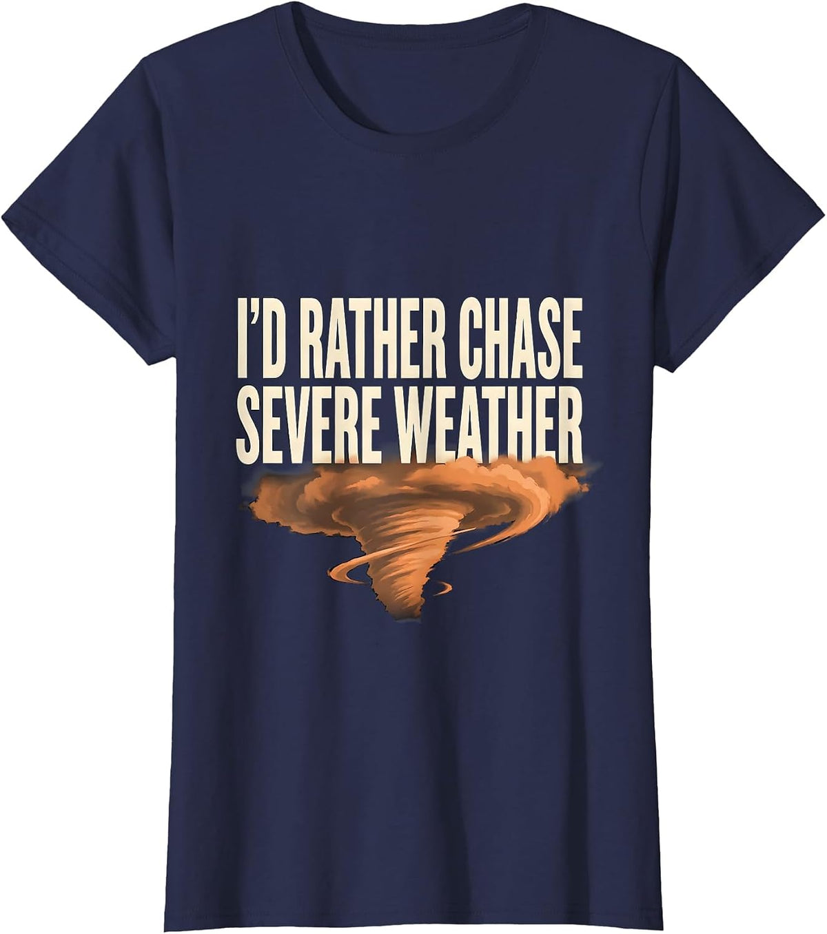 Women's I'd Rather Chase Severe Weather Funny Meteorology Storm T-Shirt - Navy Blue