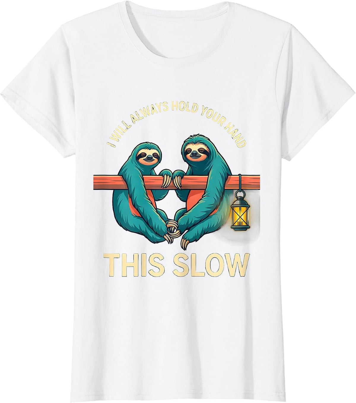 Women's I Will Always Hold Your Hand This Slow Funny Sloth Lover T-Shirt - White