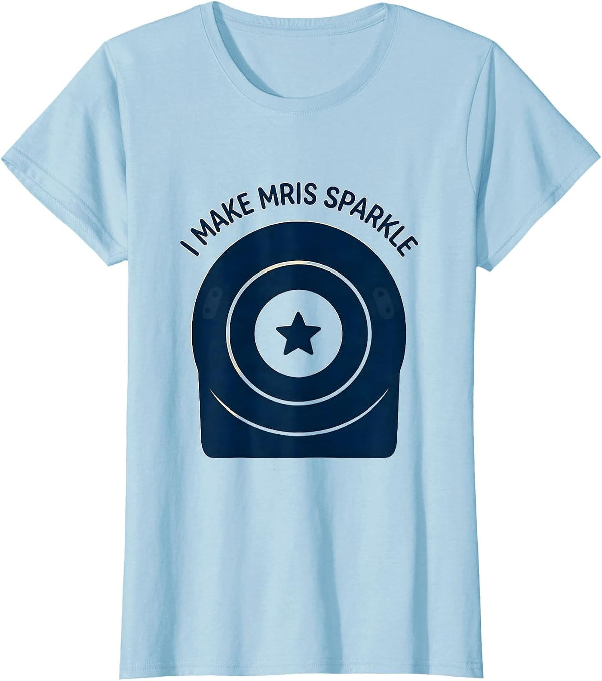 I Make MRIs Sparkle Radiology Tech Rad Tech Funny Healthcare T-Shirt - Baby Blue