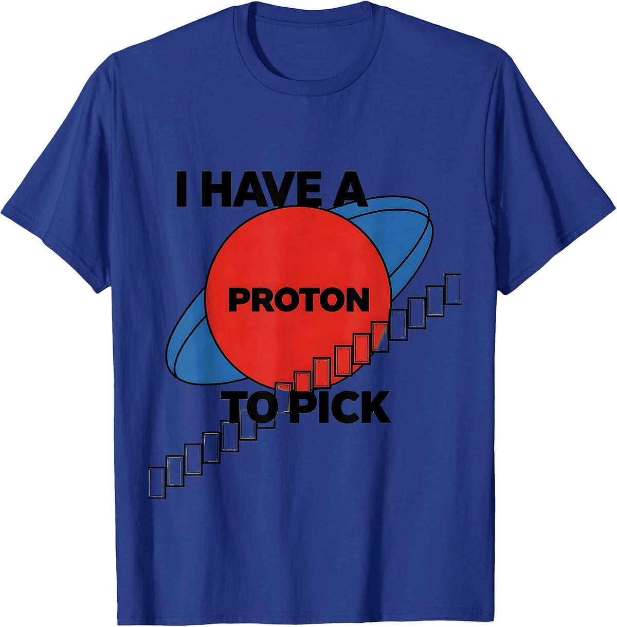 I Have A Proton To Pick Funny Science Teacher Chemistry Gift T-Shirt - Royal Blue
