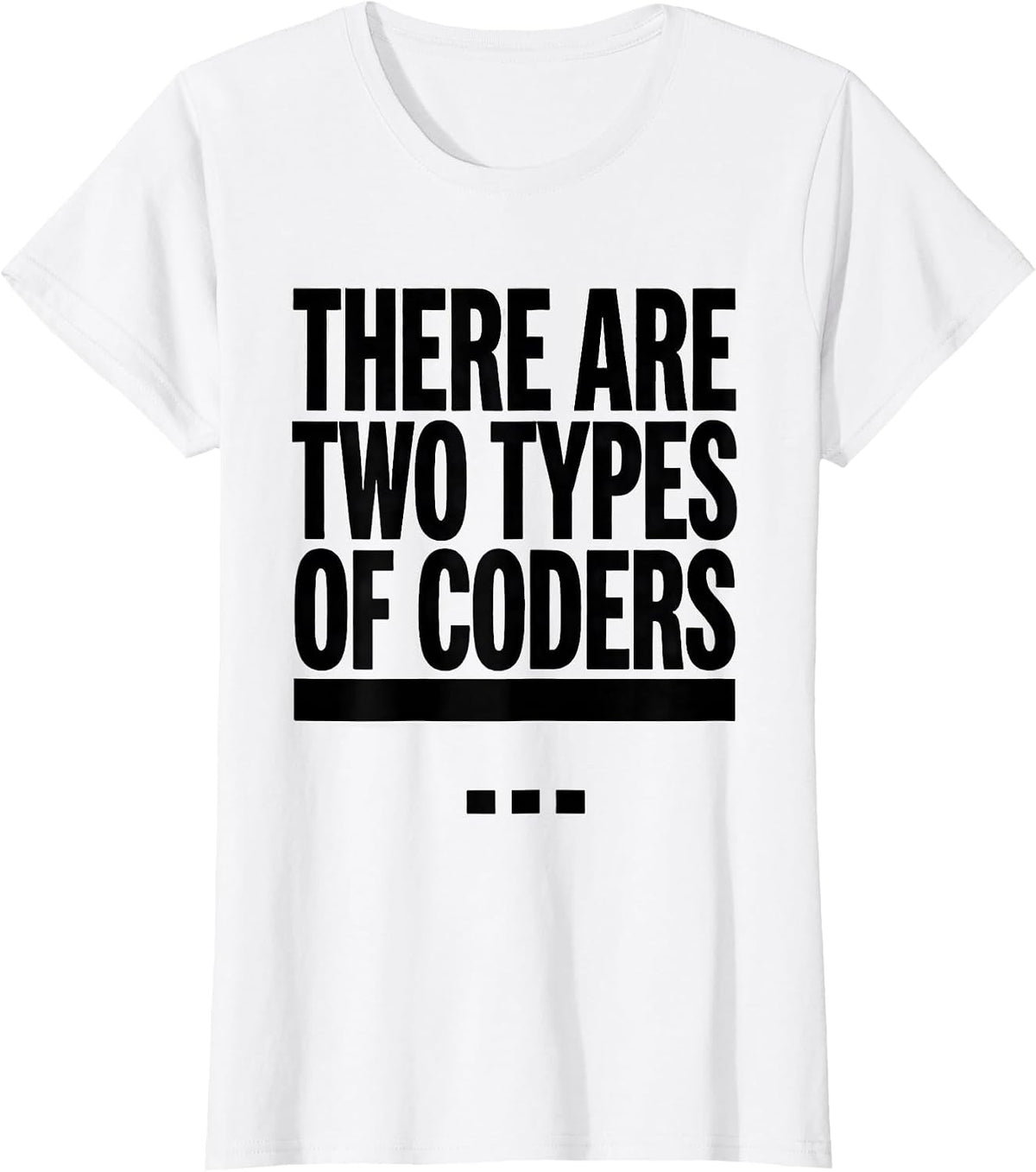 There Are Two Types Of Coders Funny Smart Person Tech Humor T-Shirt - White